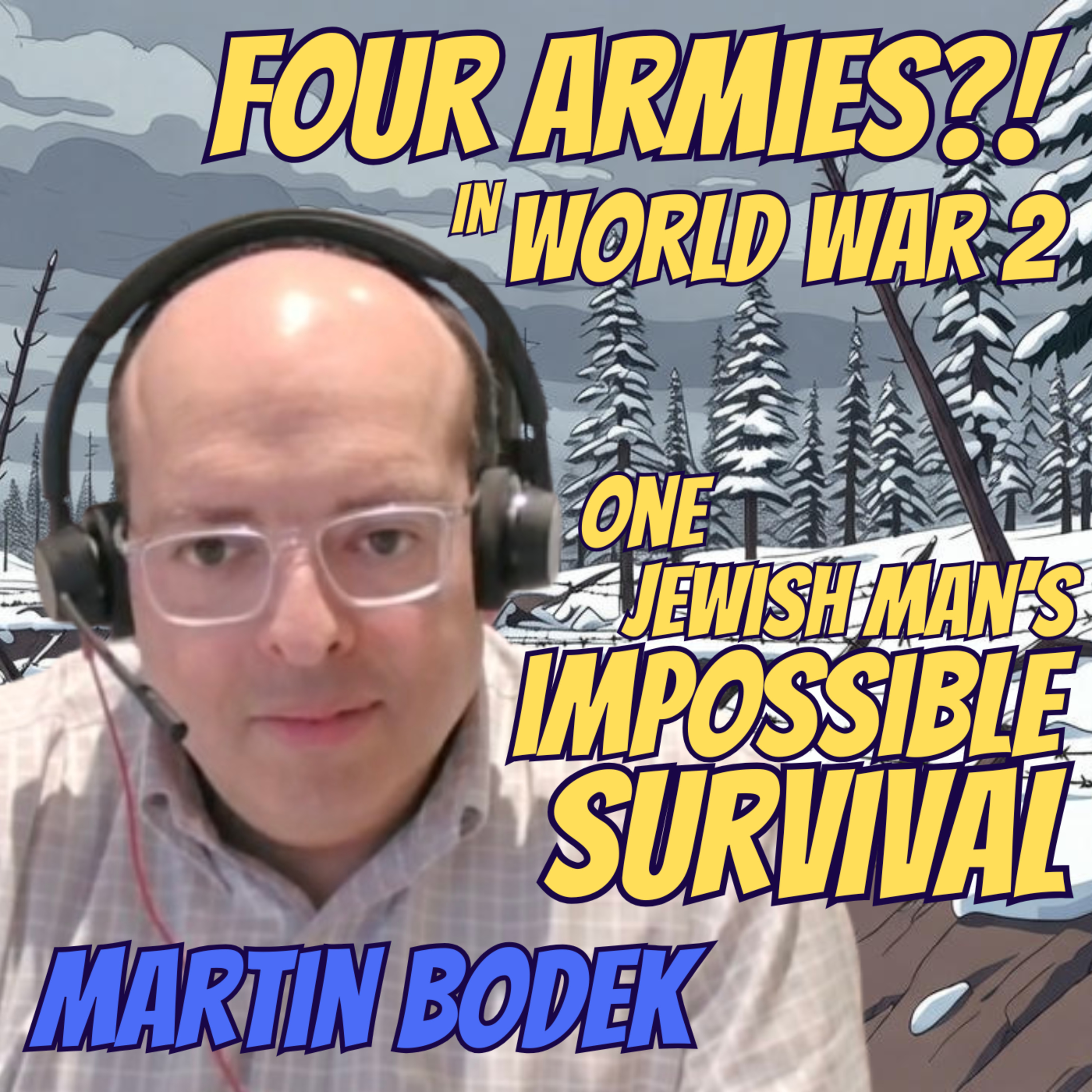 #15 – Martin Bodek: Four Armies…World War II | One Jewish Man’s Impossible Survival