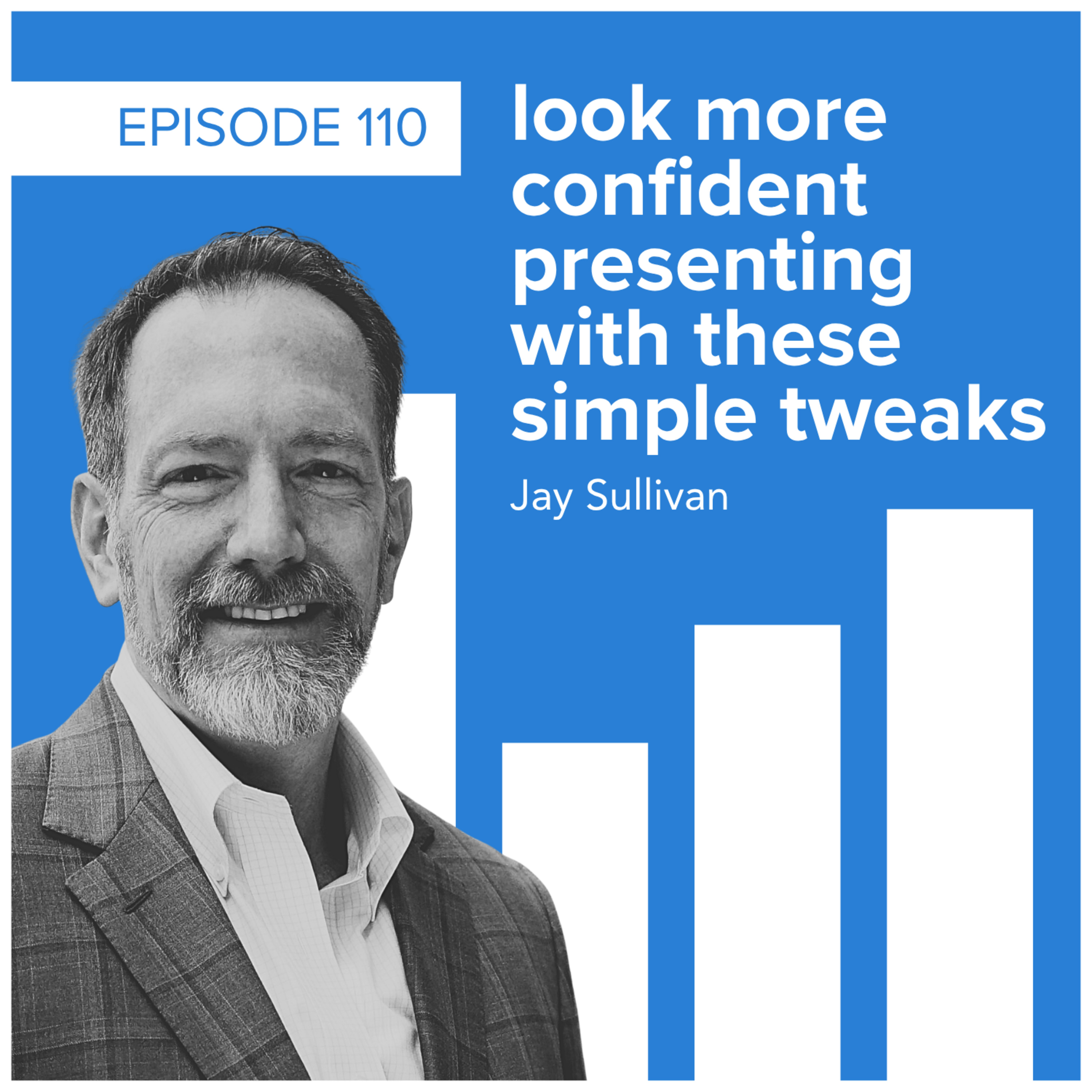 look more confident presenting with these simple tweaks with guest Jay Sullivan