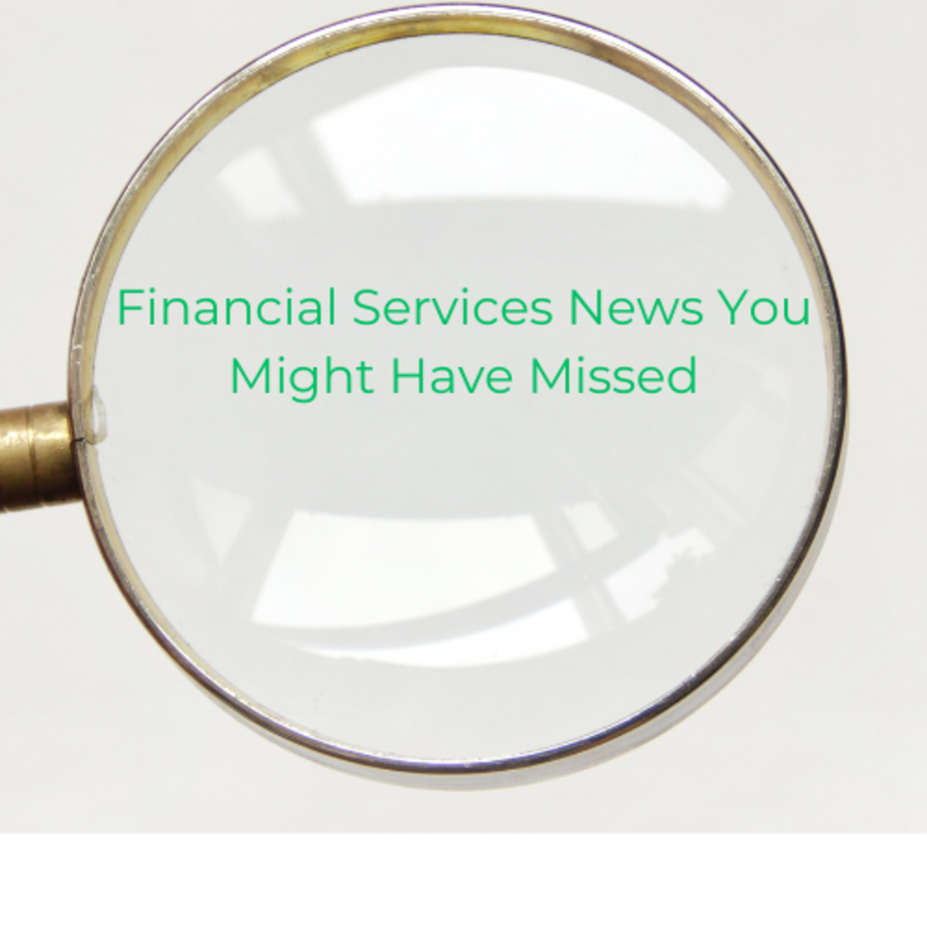 Financial Services News You Might Have Missed