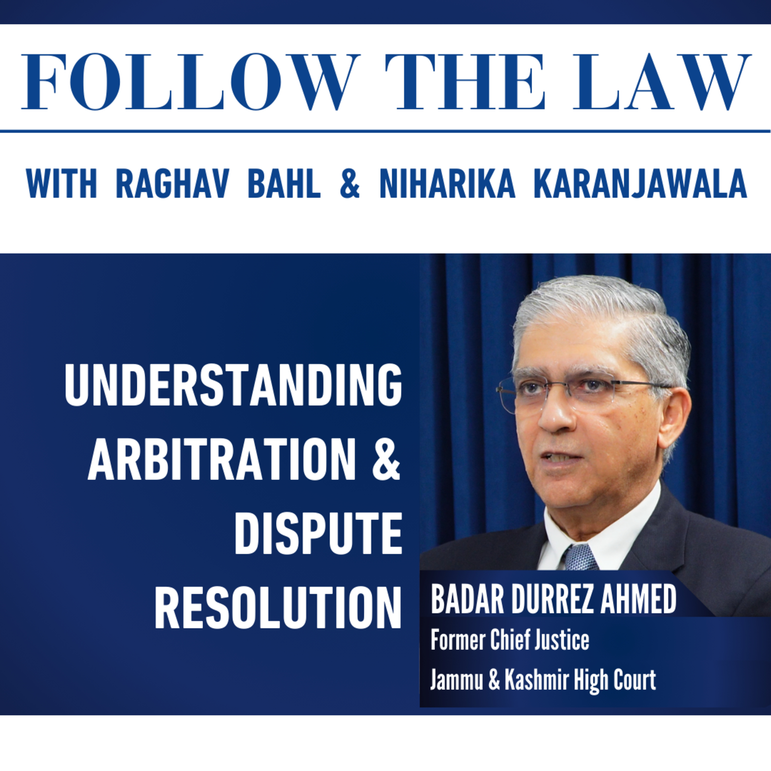UNDERSTANDING ARBITRATION & DISPUTE RESOLUTION – With Badar Durrez Ahmed, Raghav Bahl & Niharika Karanjawala