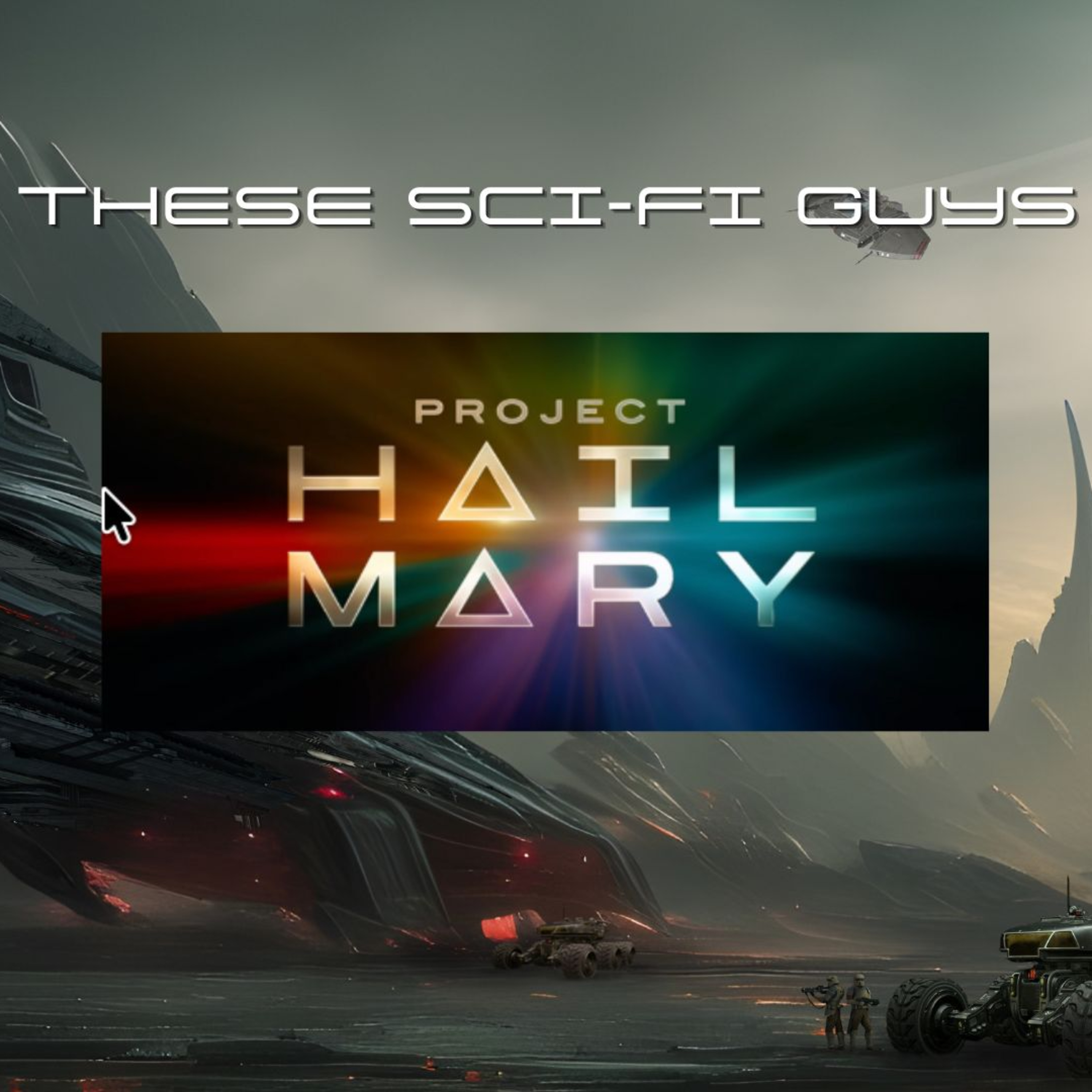 These Sci-Fi Guys - Project Hail Mary episode artwork