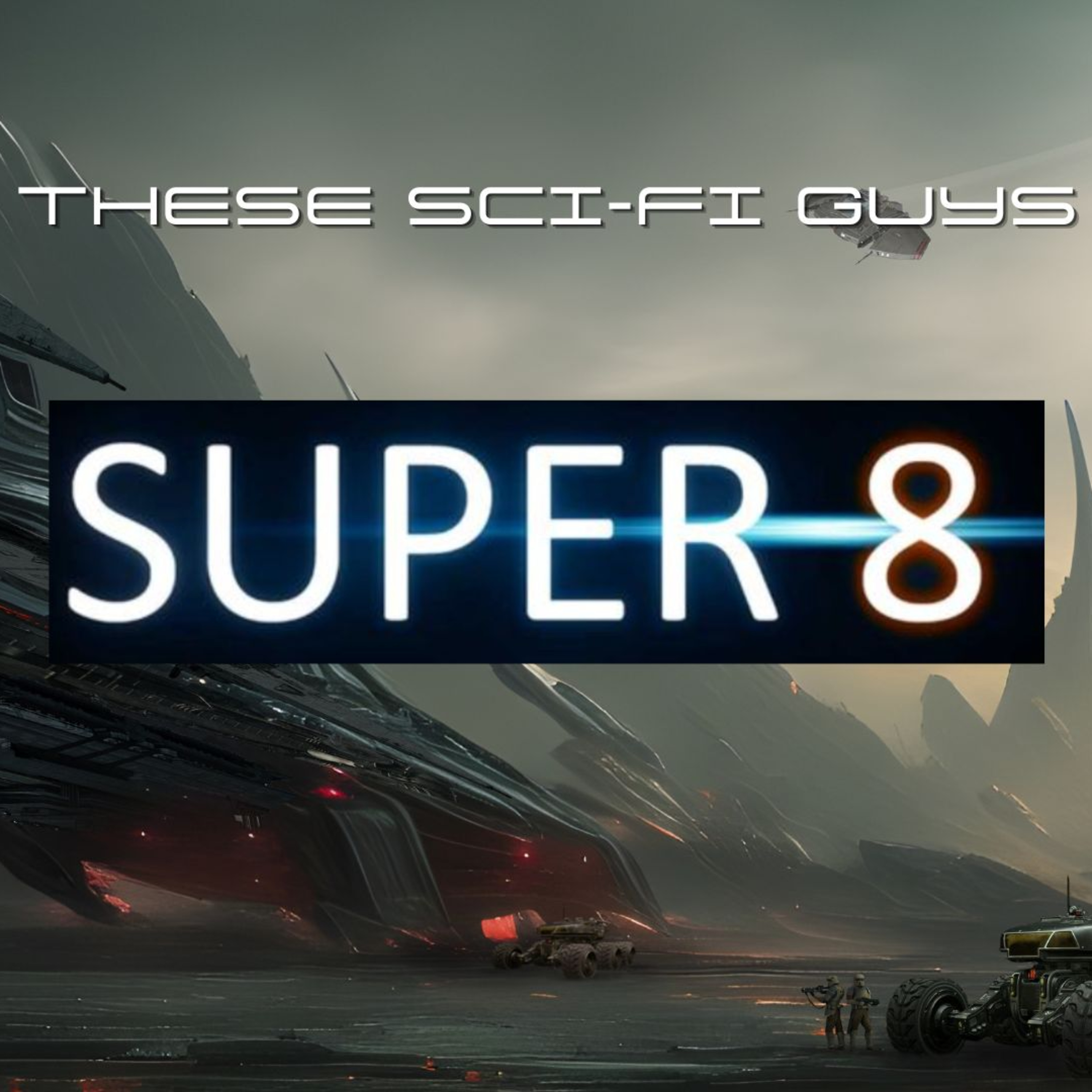 These Sci-Fi Guys - Super 8 episode artwork