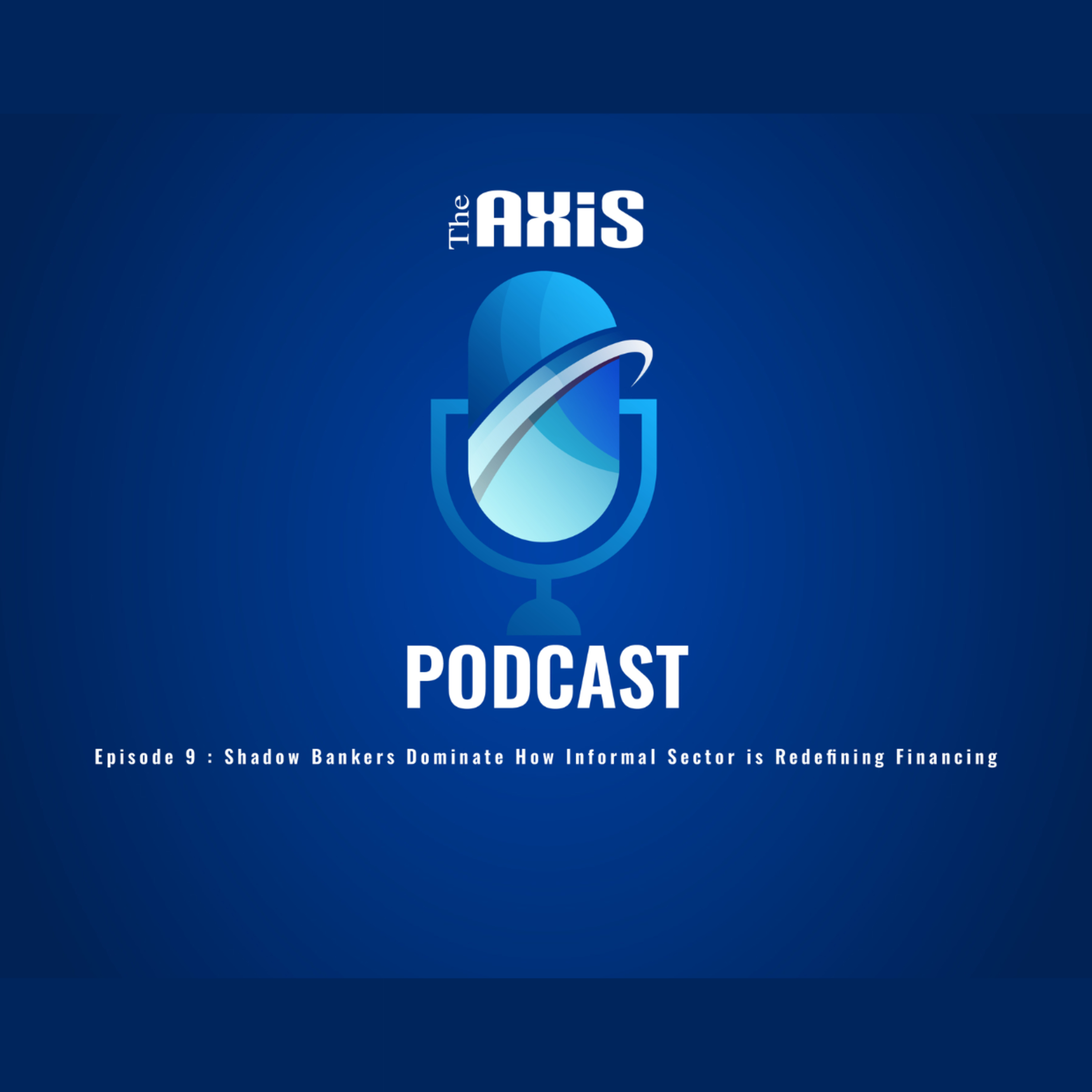 Episode 9 - Shadow Bankers Dominate How Informal Sector is Redefining Financing episode artwork