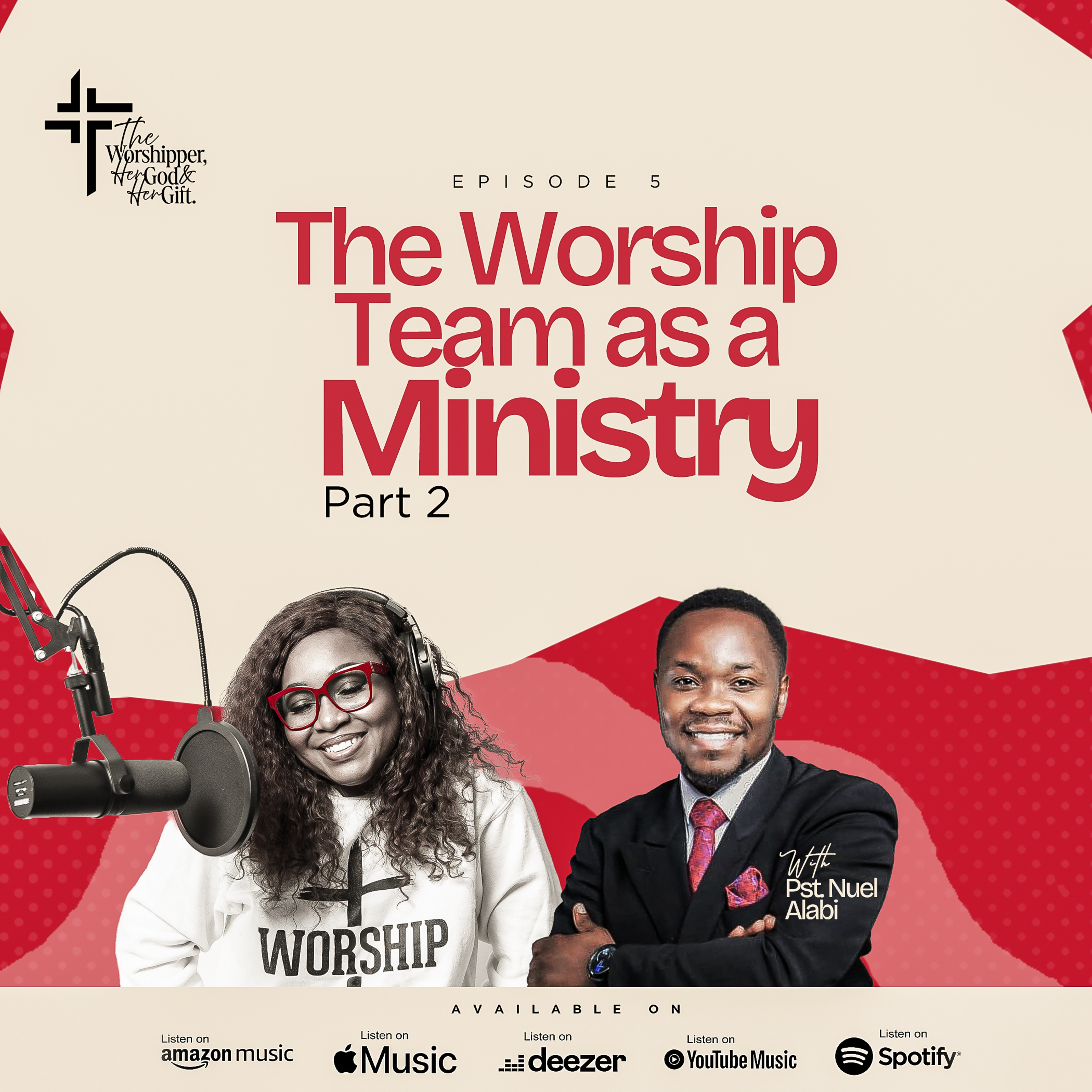 EP 05: The Worship Team as a Ministry (Part Two) — with Pst Nuel Alabi