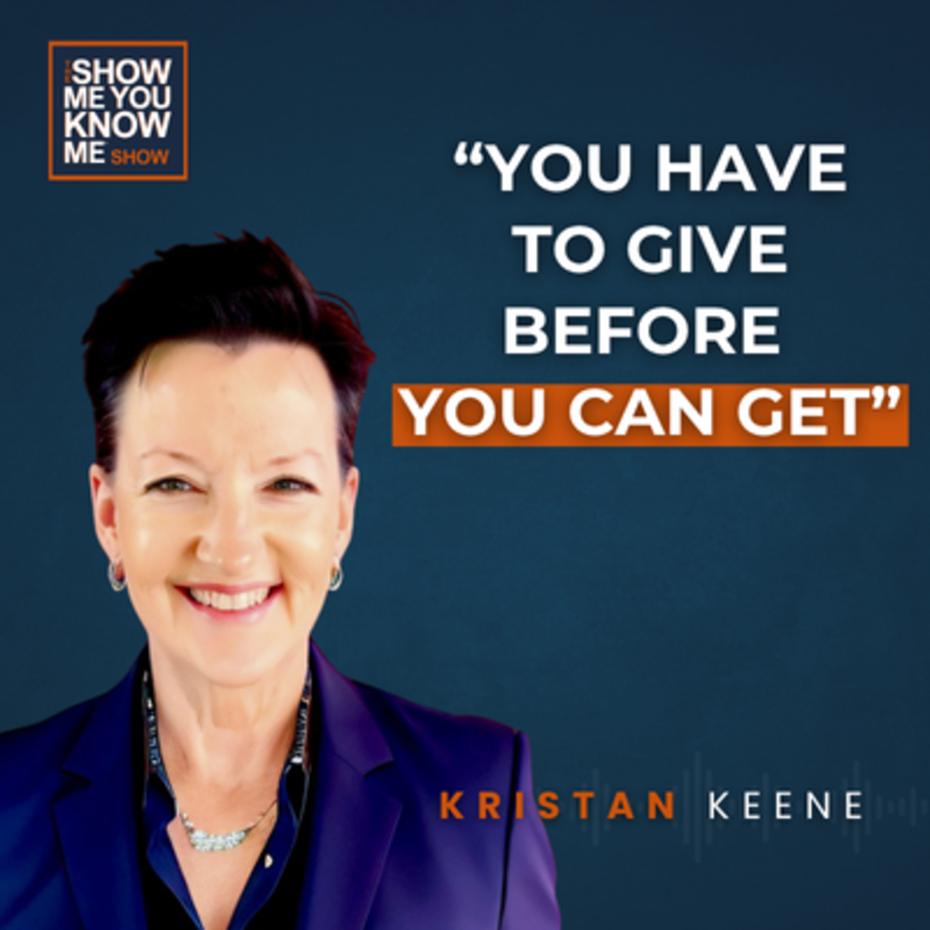 Kristan Keene – “You have to give before you get”