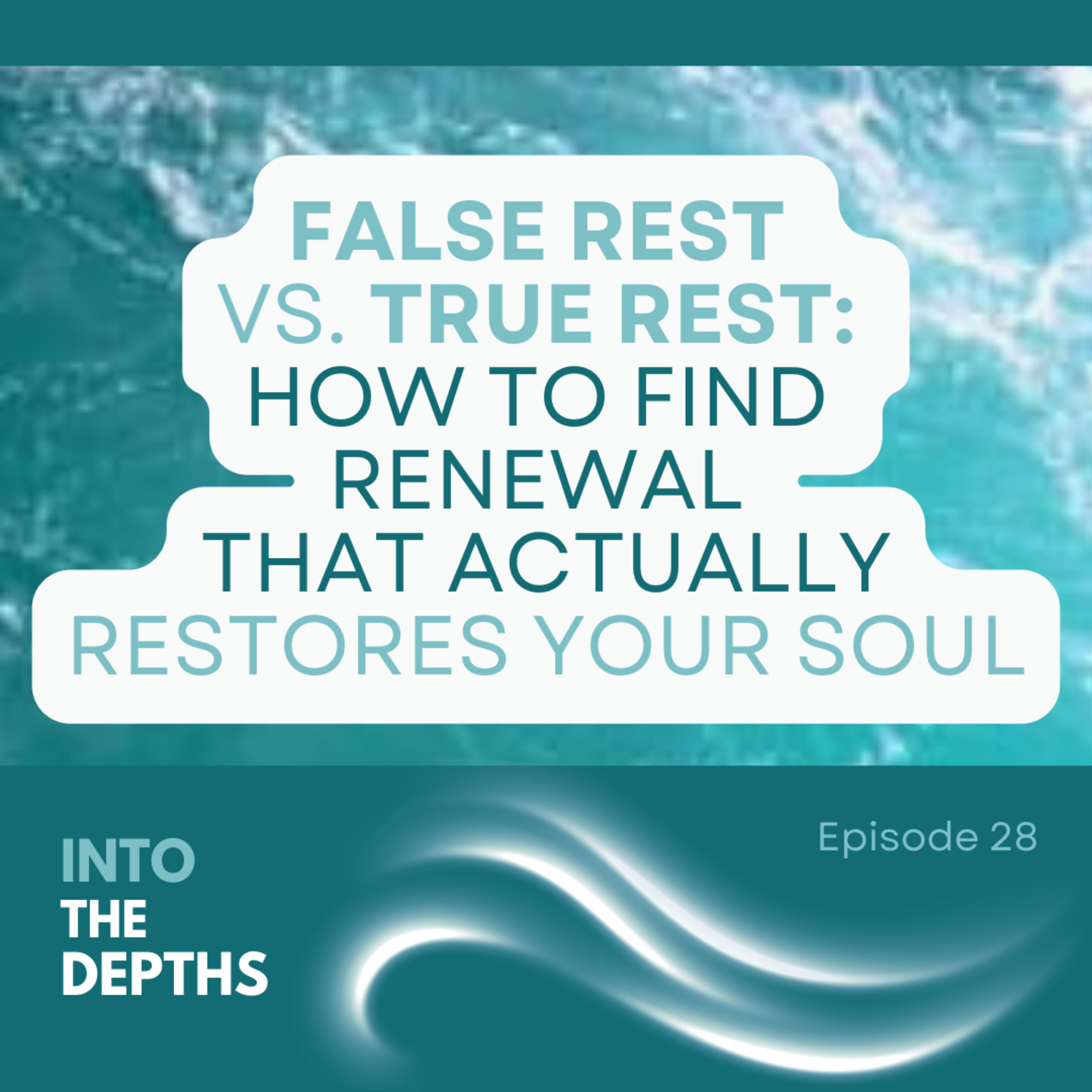 E28 False Rest vs. True Rest: How to Find Renewal That Actually Restores Your Soul episode artwork