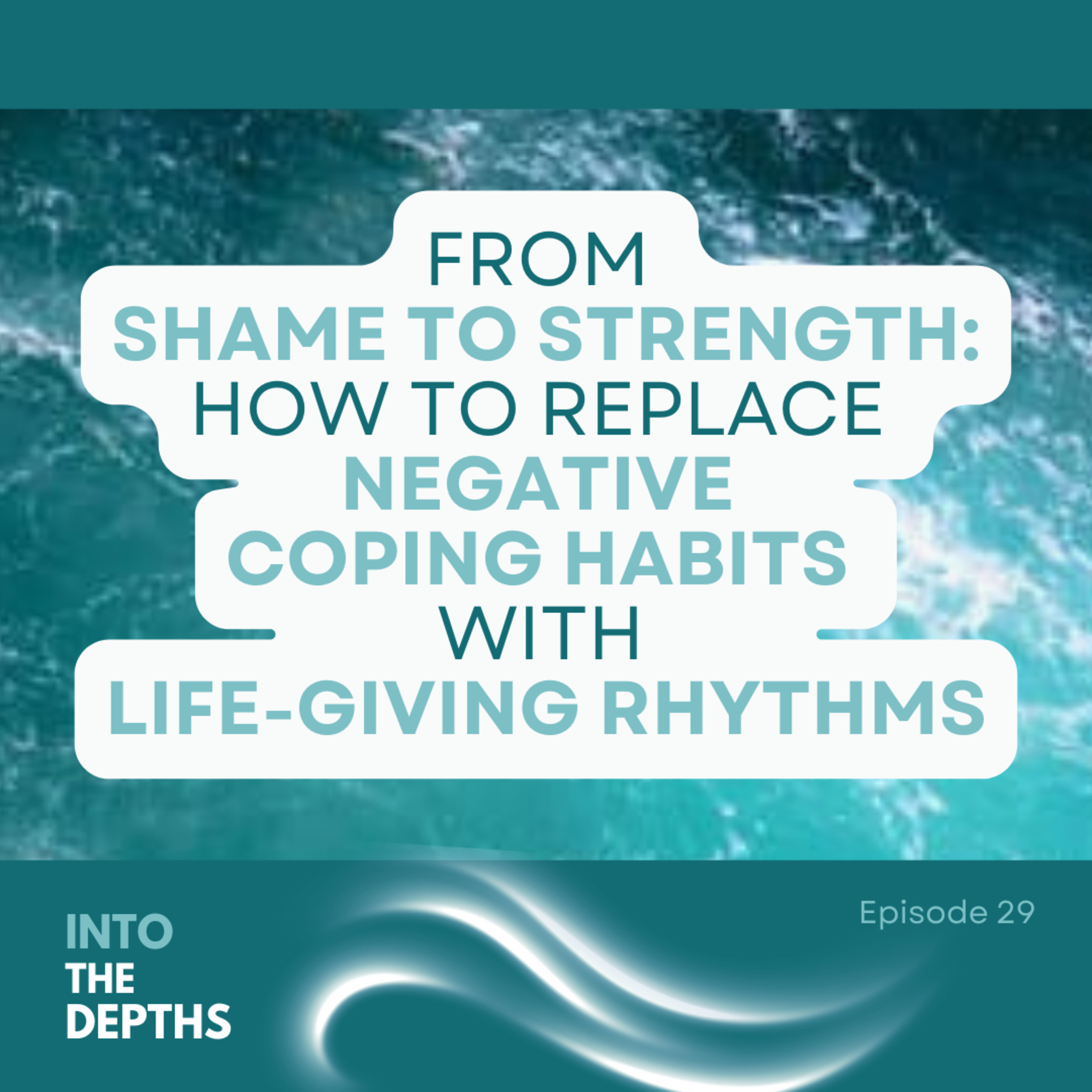 E29 From Shame to Strength: How to Replace Negative Coping Habits with Life-Giving Rhythms episode artwork