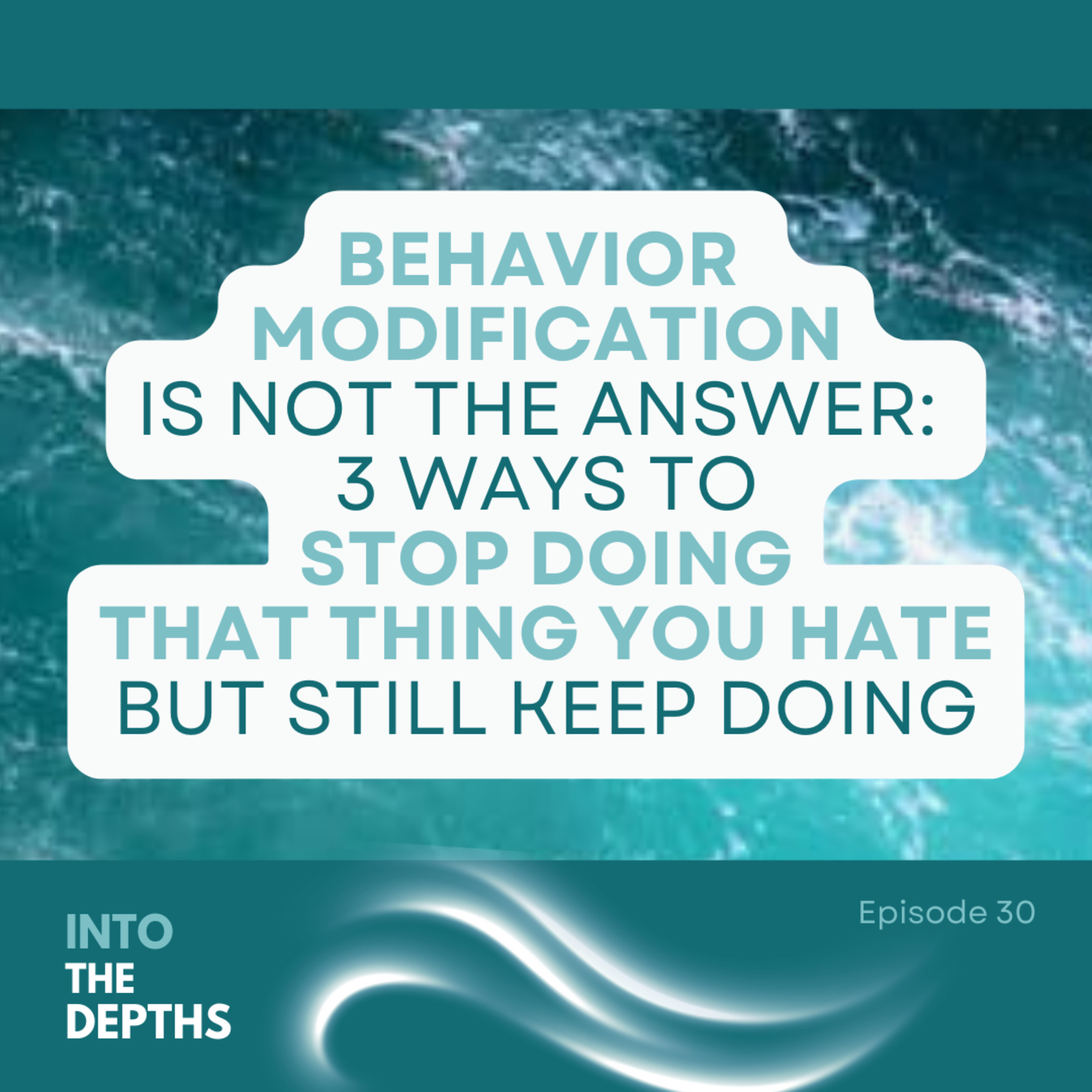 E30 Behavior Modification Is Not The Answer: 3 Ways To Stop Doing That Thing You Hate But Still Keep Doing episode artwork