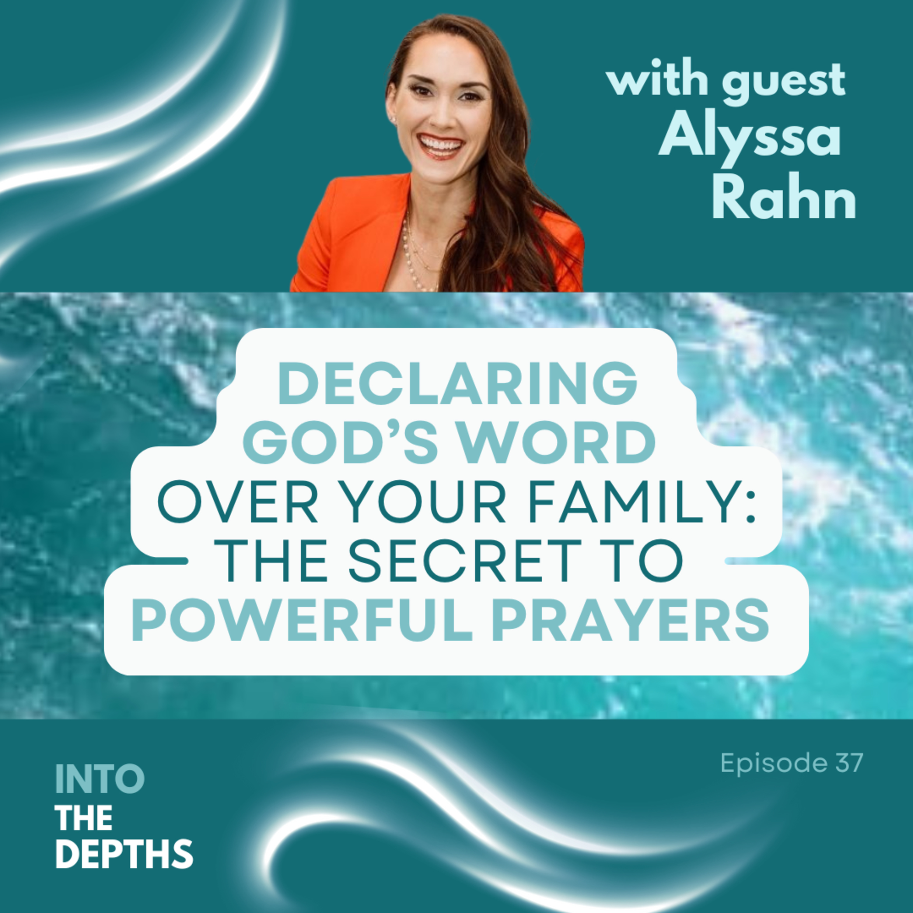 E37 Declaring God’s Word Over Your Family: The Secret To Powerful Prayers episode artwork