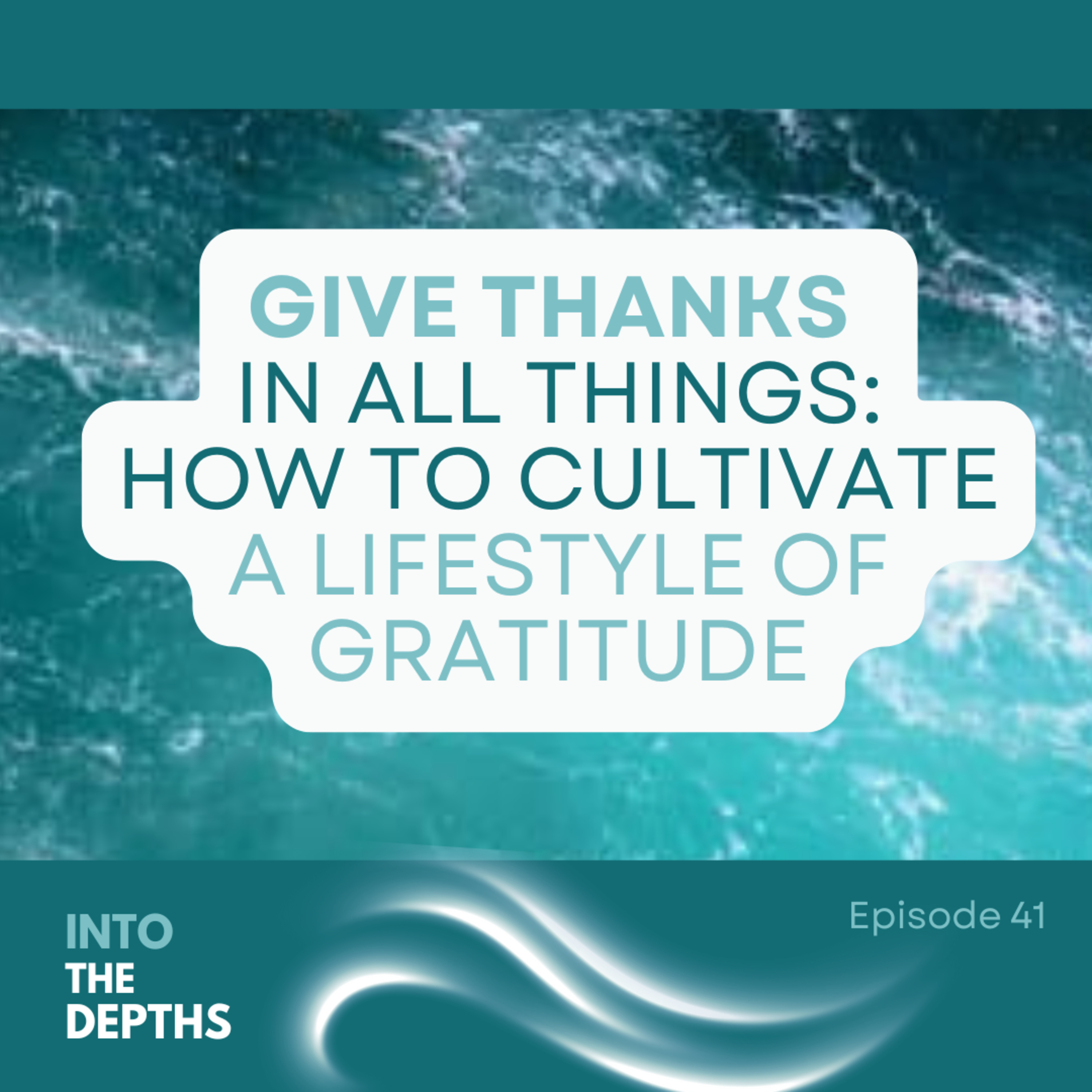 E41 Give Thanks In All Things: How To Cultivate A Lifestyle of Gratitude episode artwork