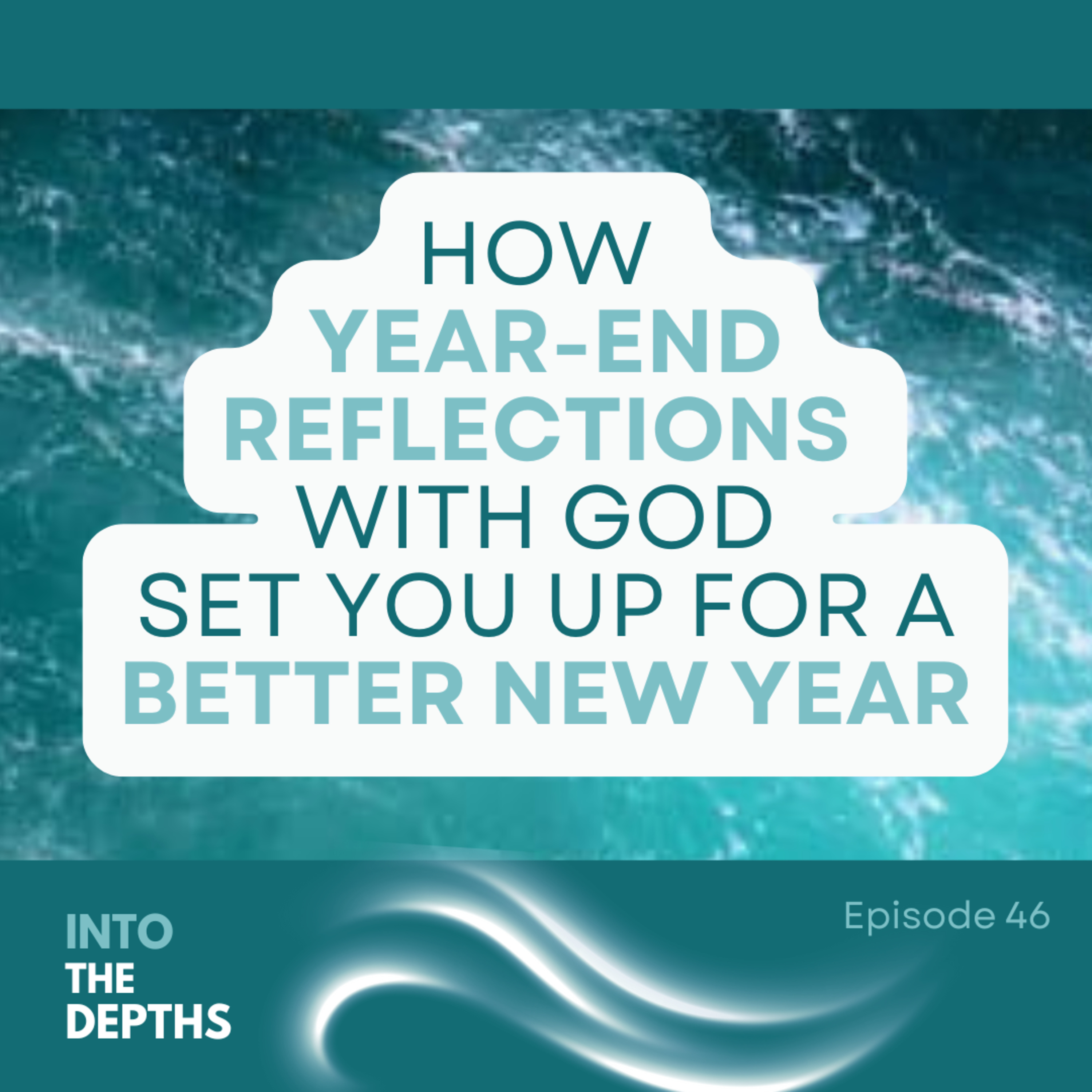 E46 How Year-End Reflections with God Set You Up for a Better New Year episode artwork