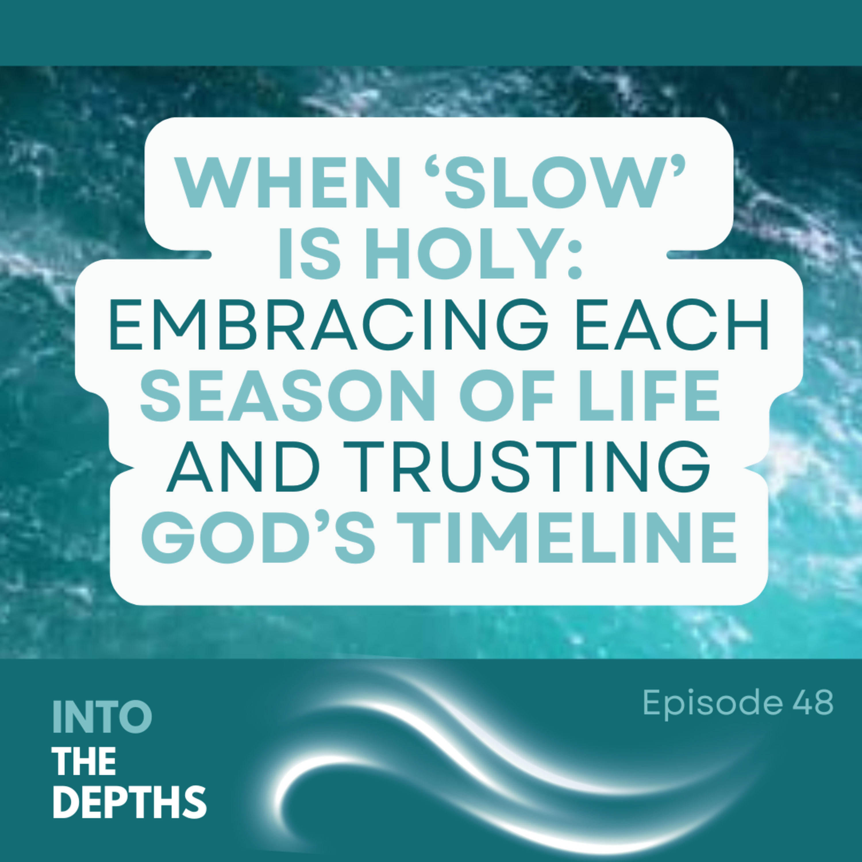 E48 When 'Slow' is Holy: Embracing Each Season of Life and Trusting God's Timing episode artwork