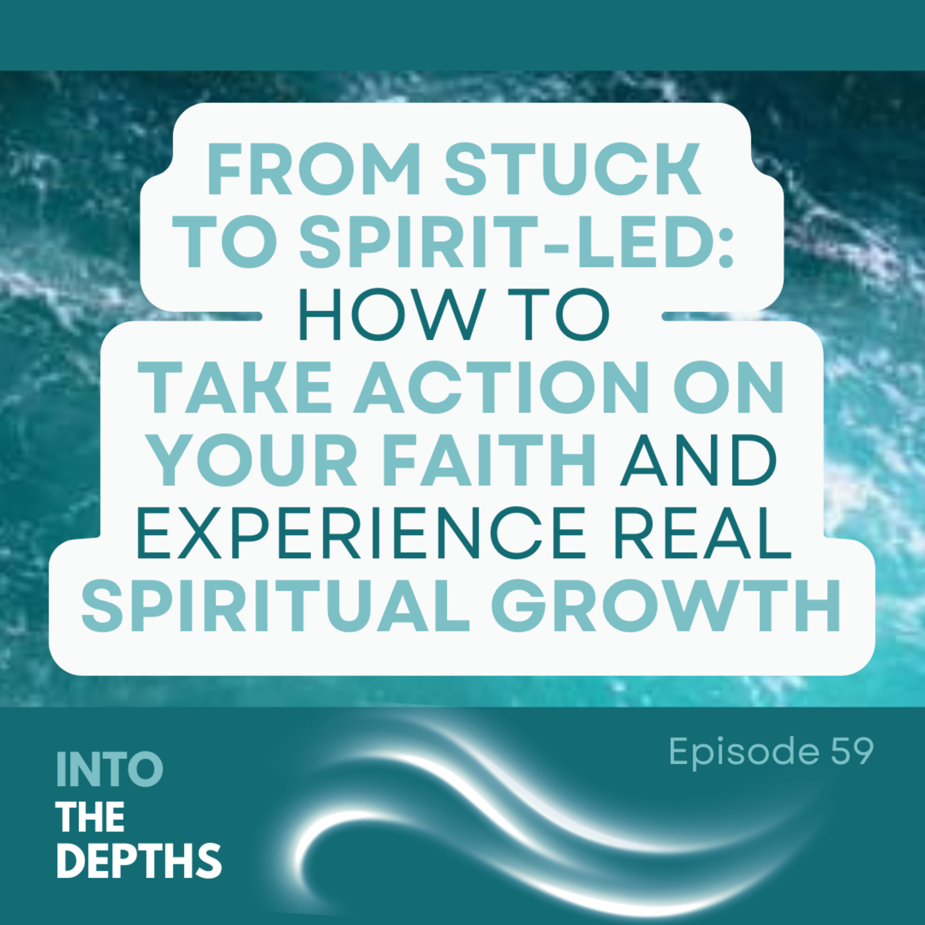 E59 From Stuck to Spirit-Led: How To Take Action on Your Faith and Experience Real Spiritual Growth episode artwork