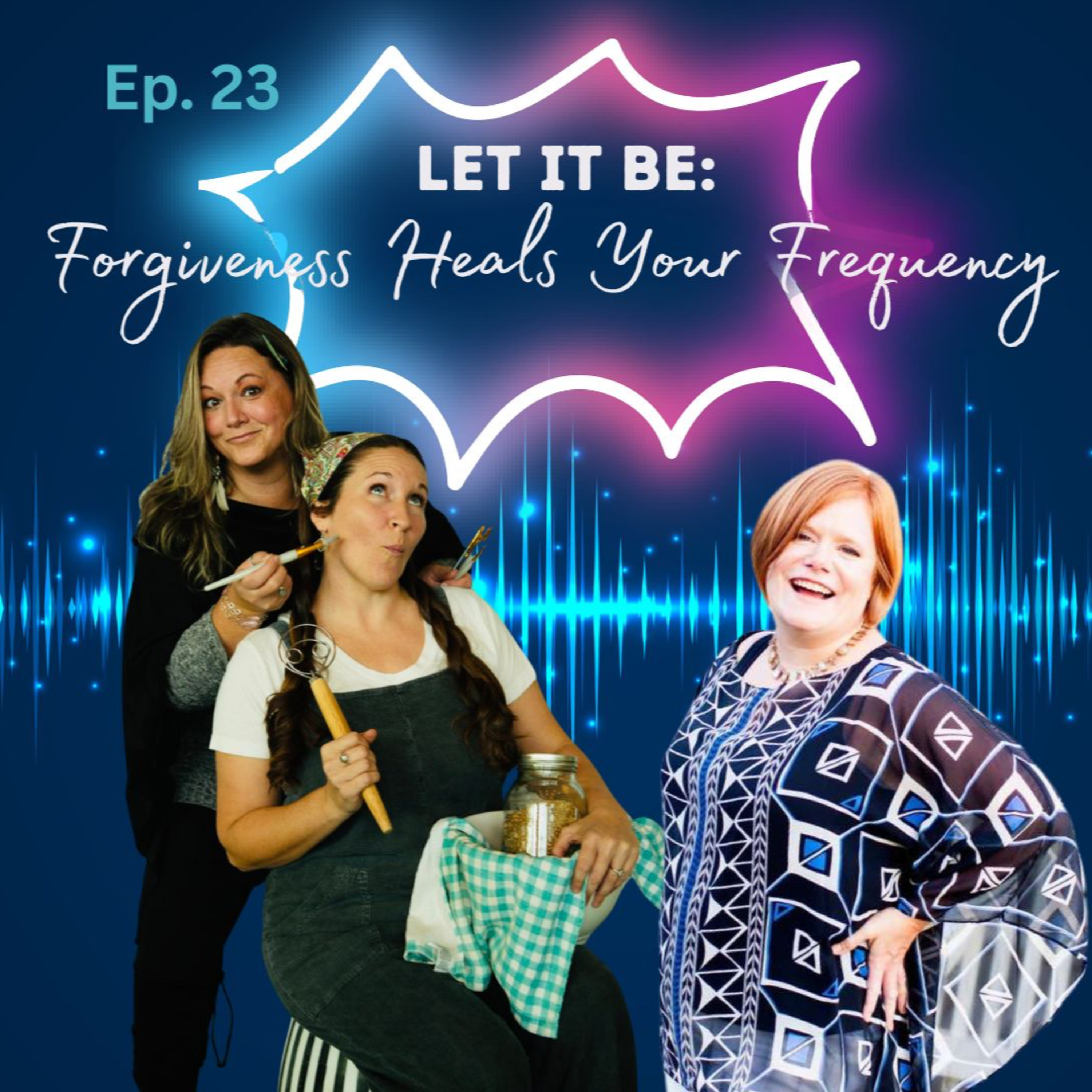 Ep.23 (Clean Audio) Let It Be: Forgiveness Heals Your Frequency episode artwork