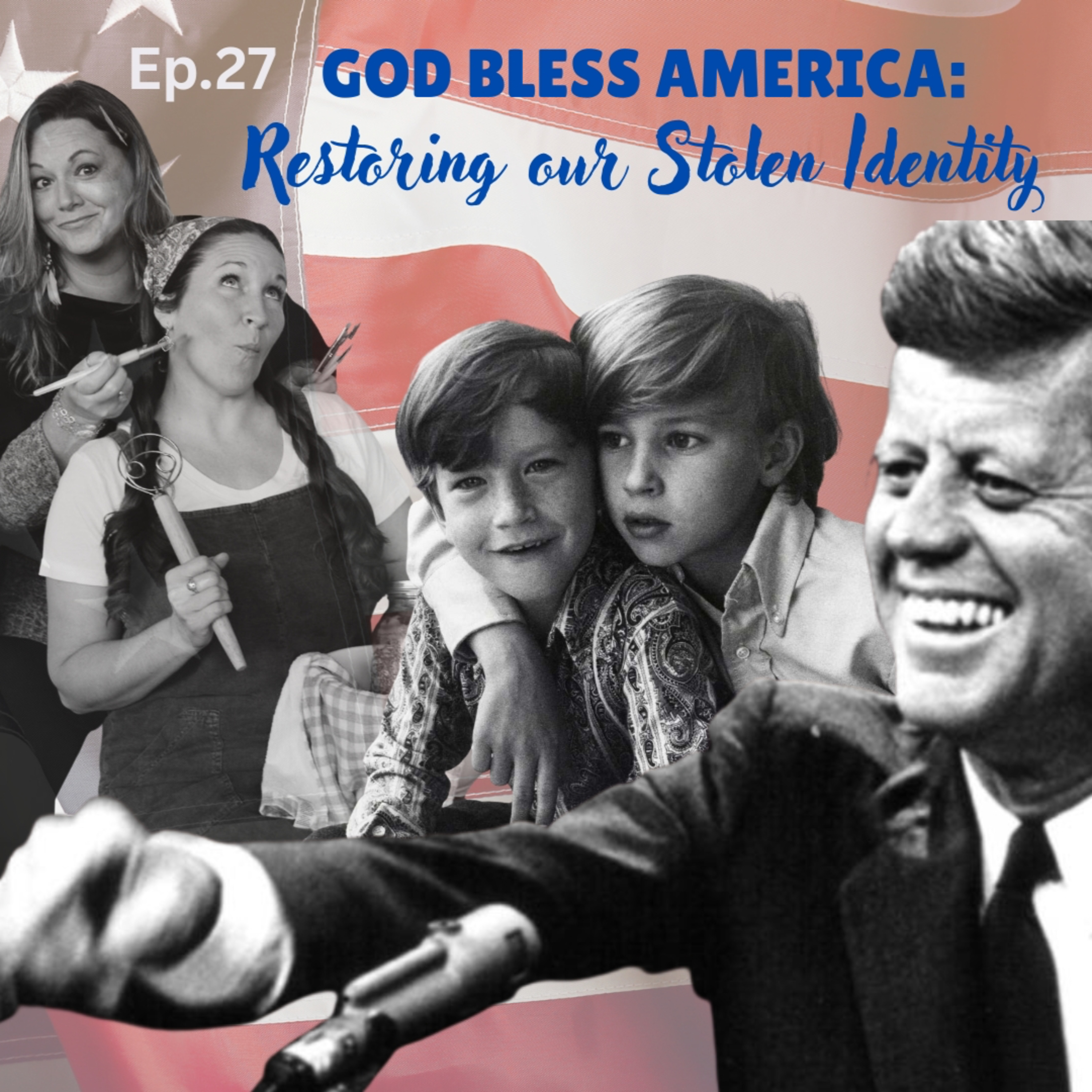 Ep.27 God Bless America: Restoring Our Stolen Identity episode artwork