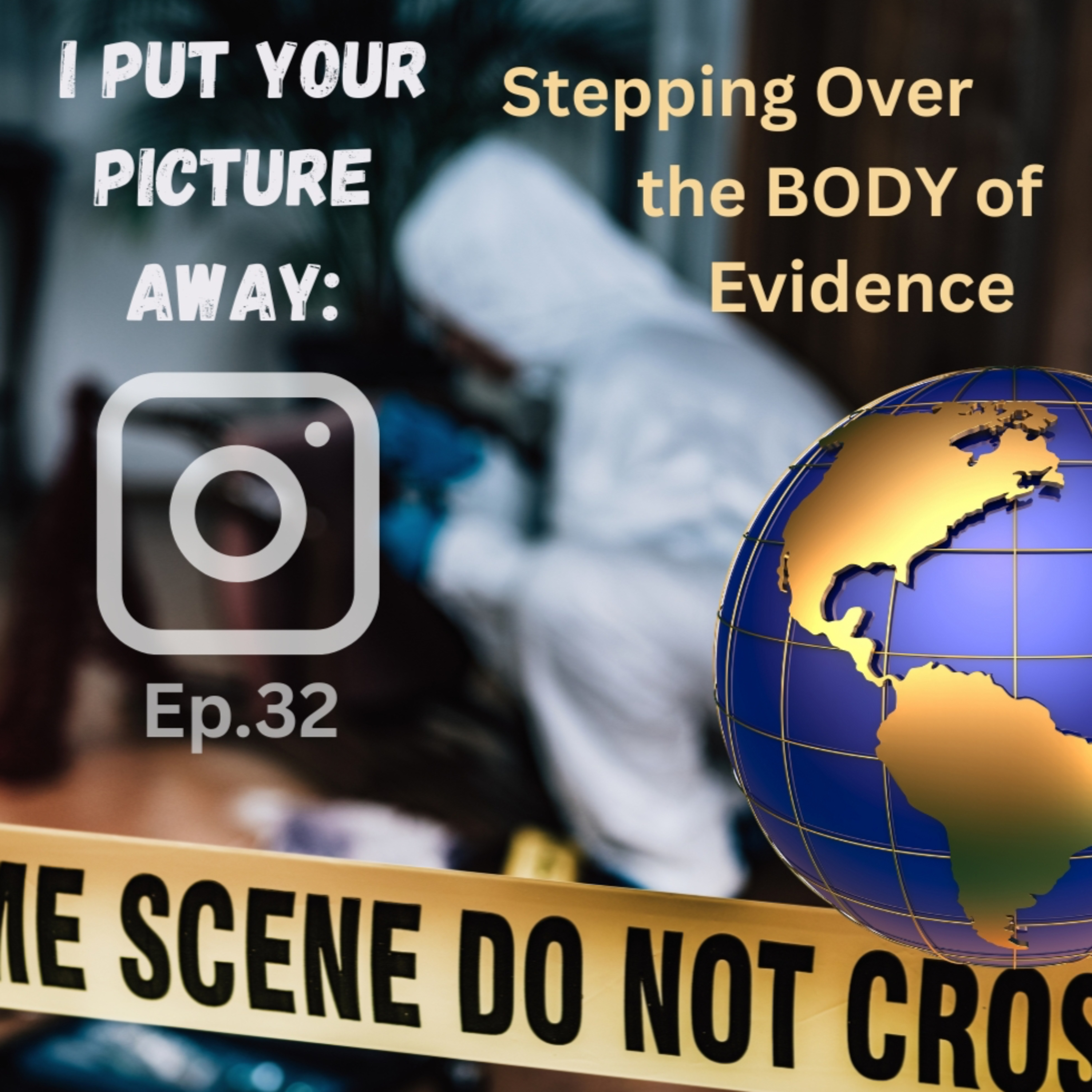 #32 I Put Your Picture Away: Stepping Over the Body of Evidence episode artwork