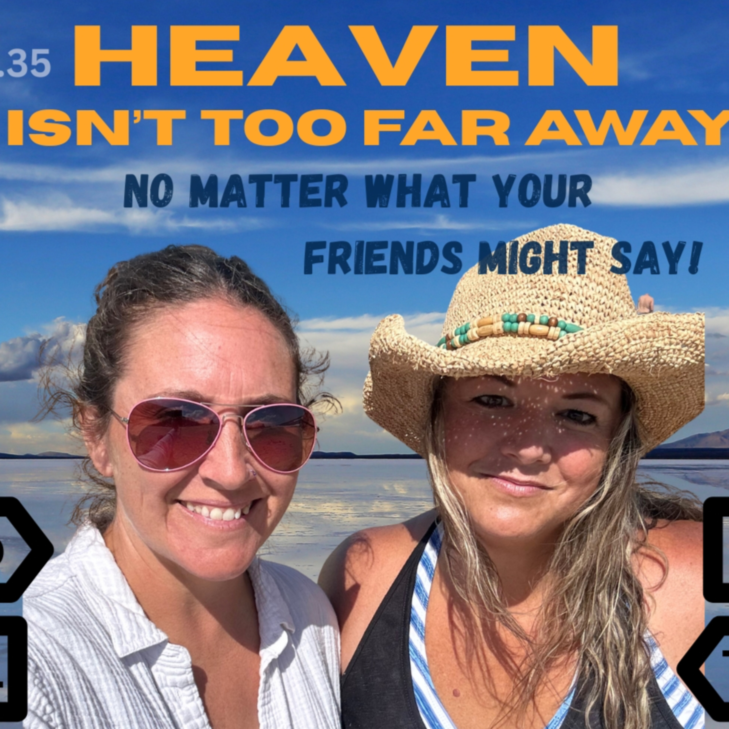 #35. HEAVEN isn’t Too Far Away!