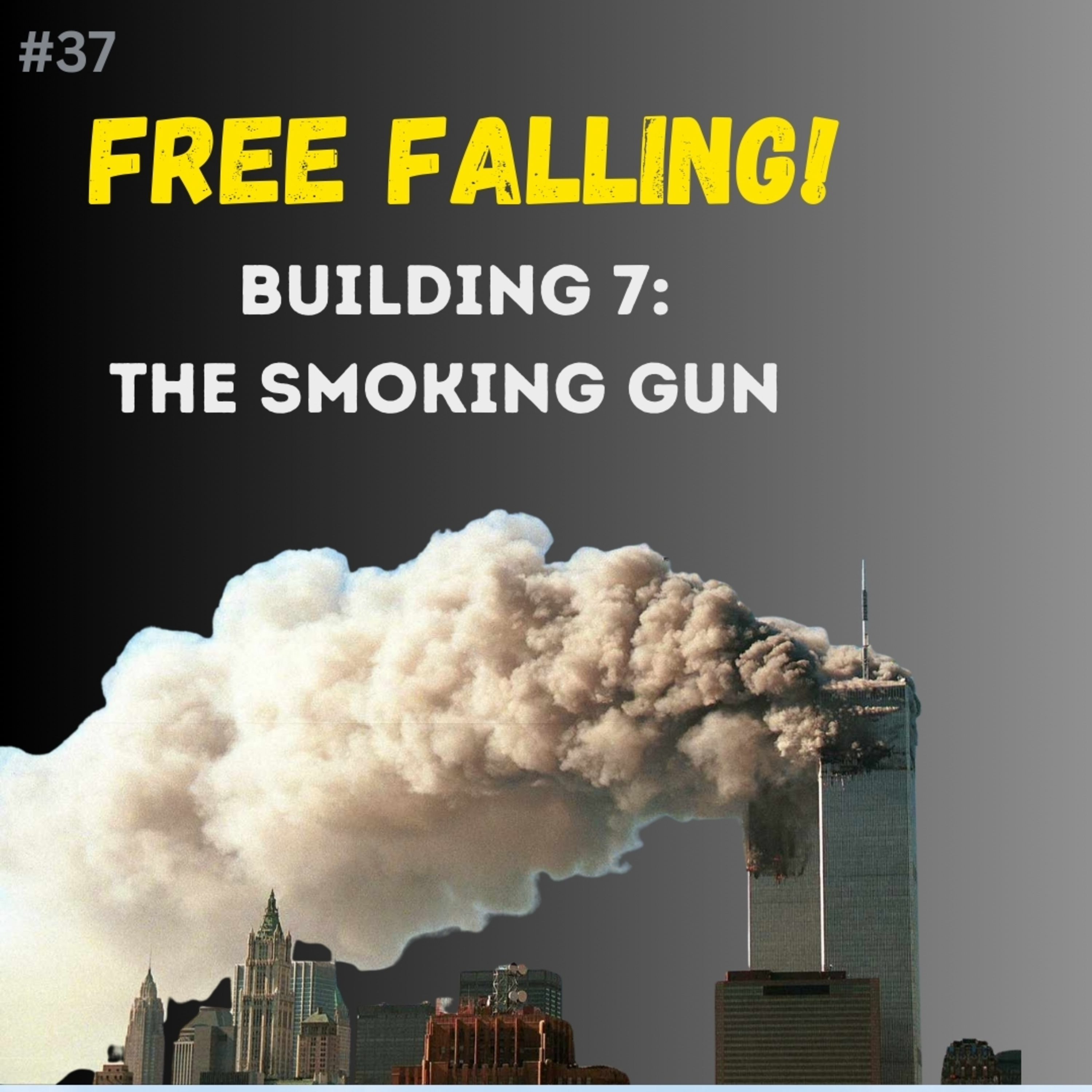 #37 FREE FALLING! Building 7: The Smoking Gun episode artwork