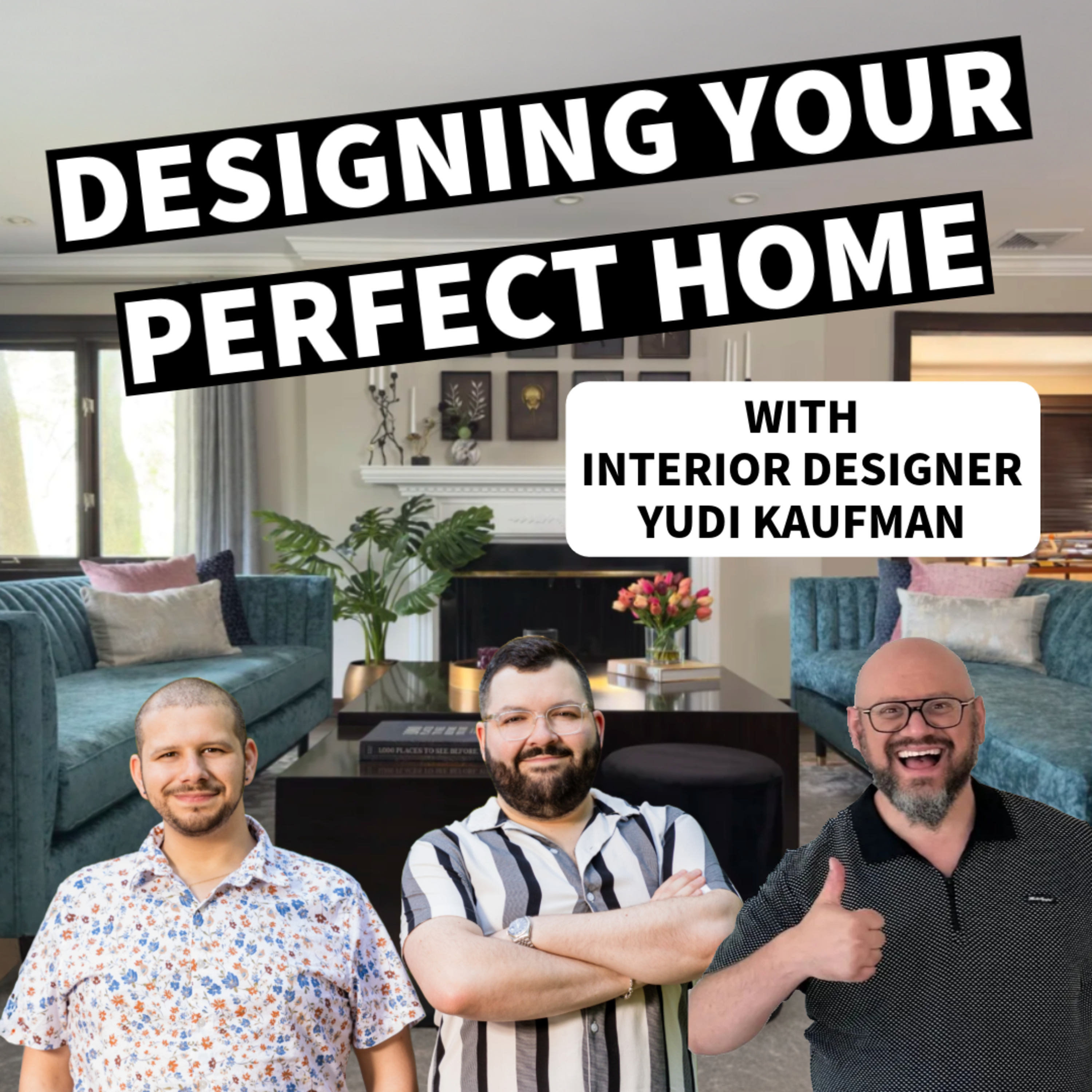 Designing Your Perfect Home with Yudi Kaufman