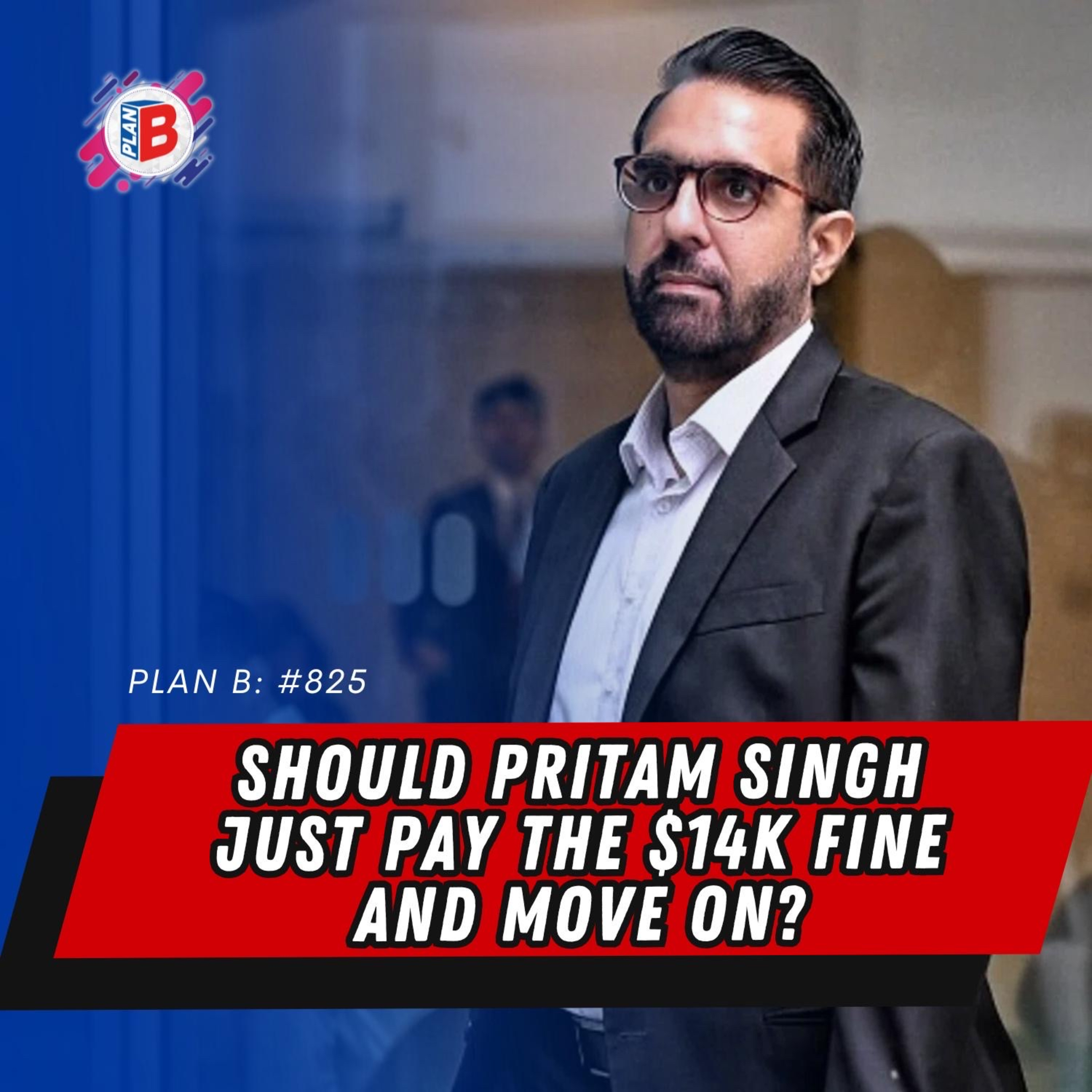 #825 Should Pritam Singh just pay the $14K fine and move on?