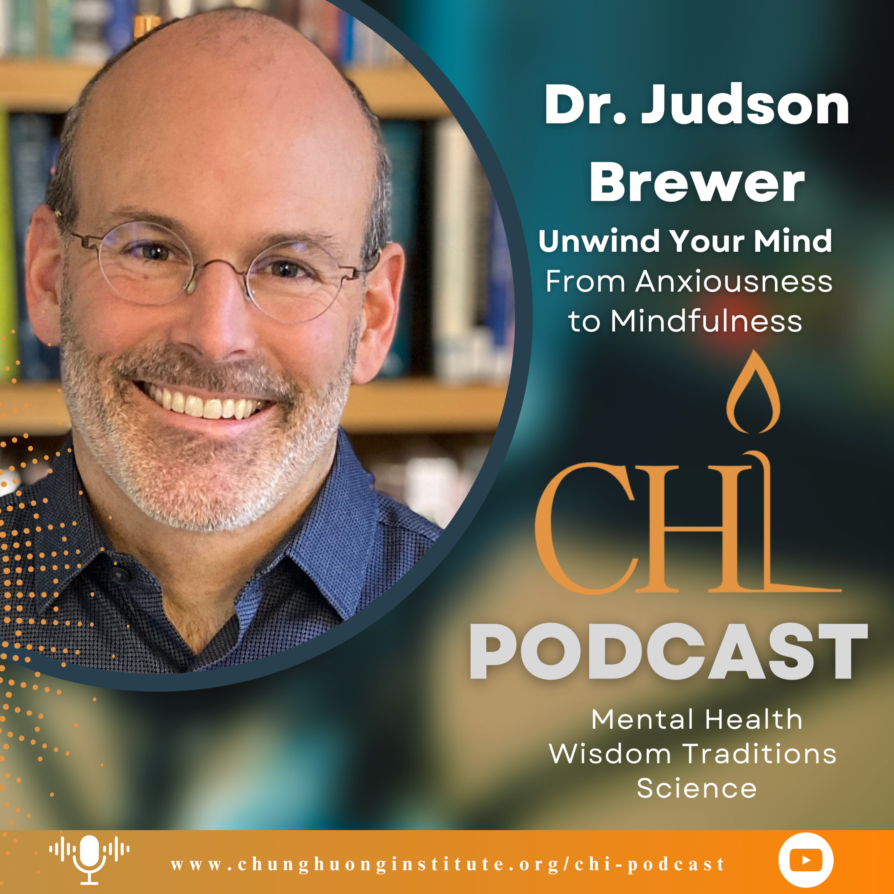 Unwind Your Mind | Dr. Judson Brewer | Chung Huong Institute