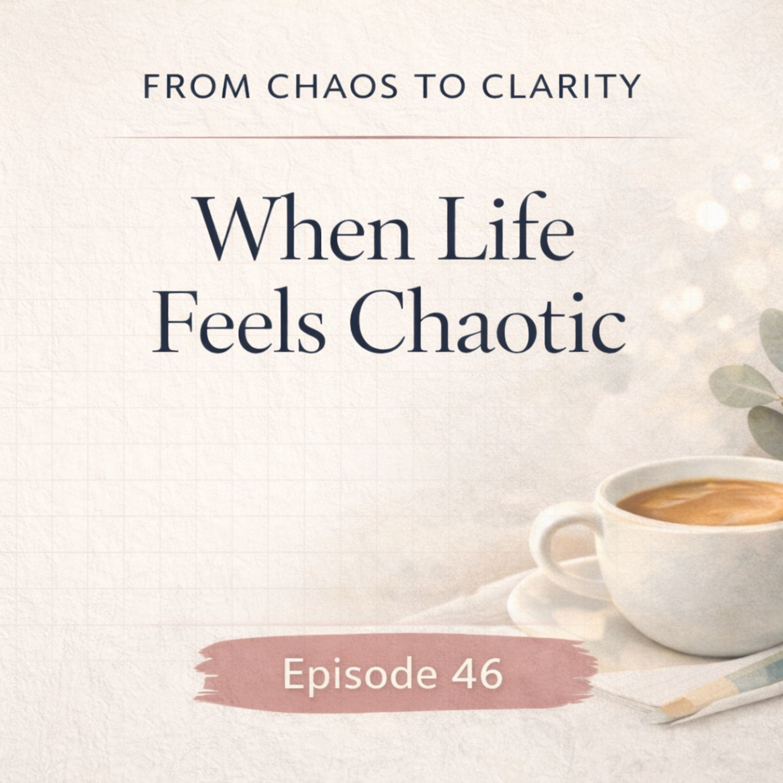 When Life Feels Chaotic: How to reset your home when you feel overwhelmed episode artwork
