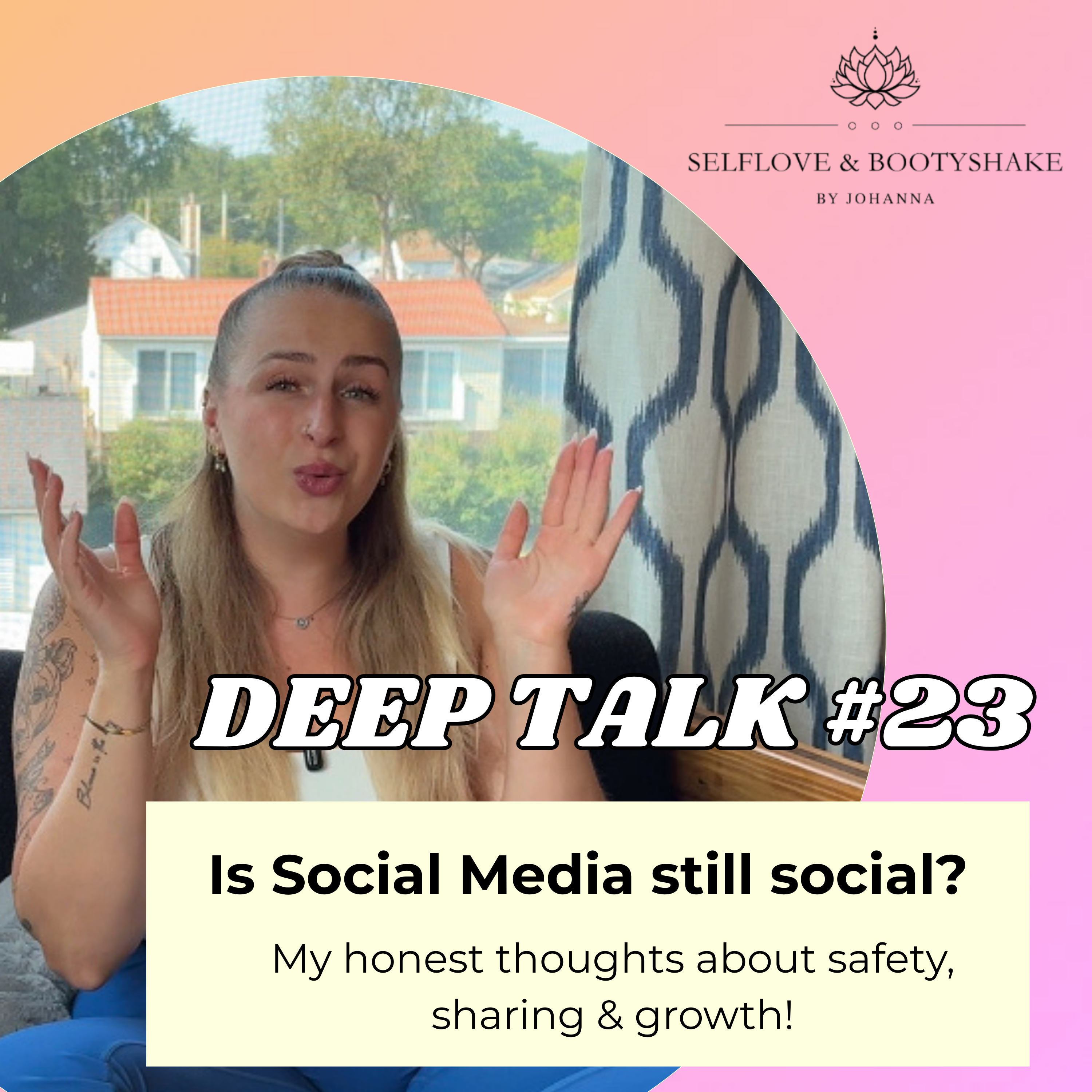 #23 Deep Talk - is Social Media still social? (My honest thoughts about safety, sharing & growth) episode artwork