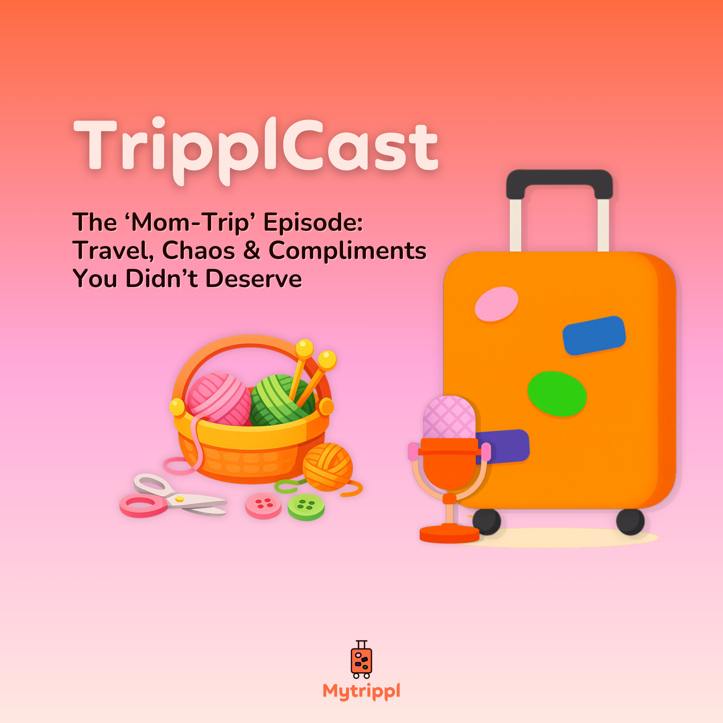 The ‘Mom-Trip’ Episode: Travel, Chaos & Compliments You Didn’t Deserve episode artwork