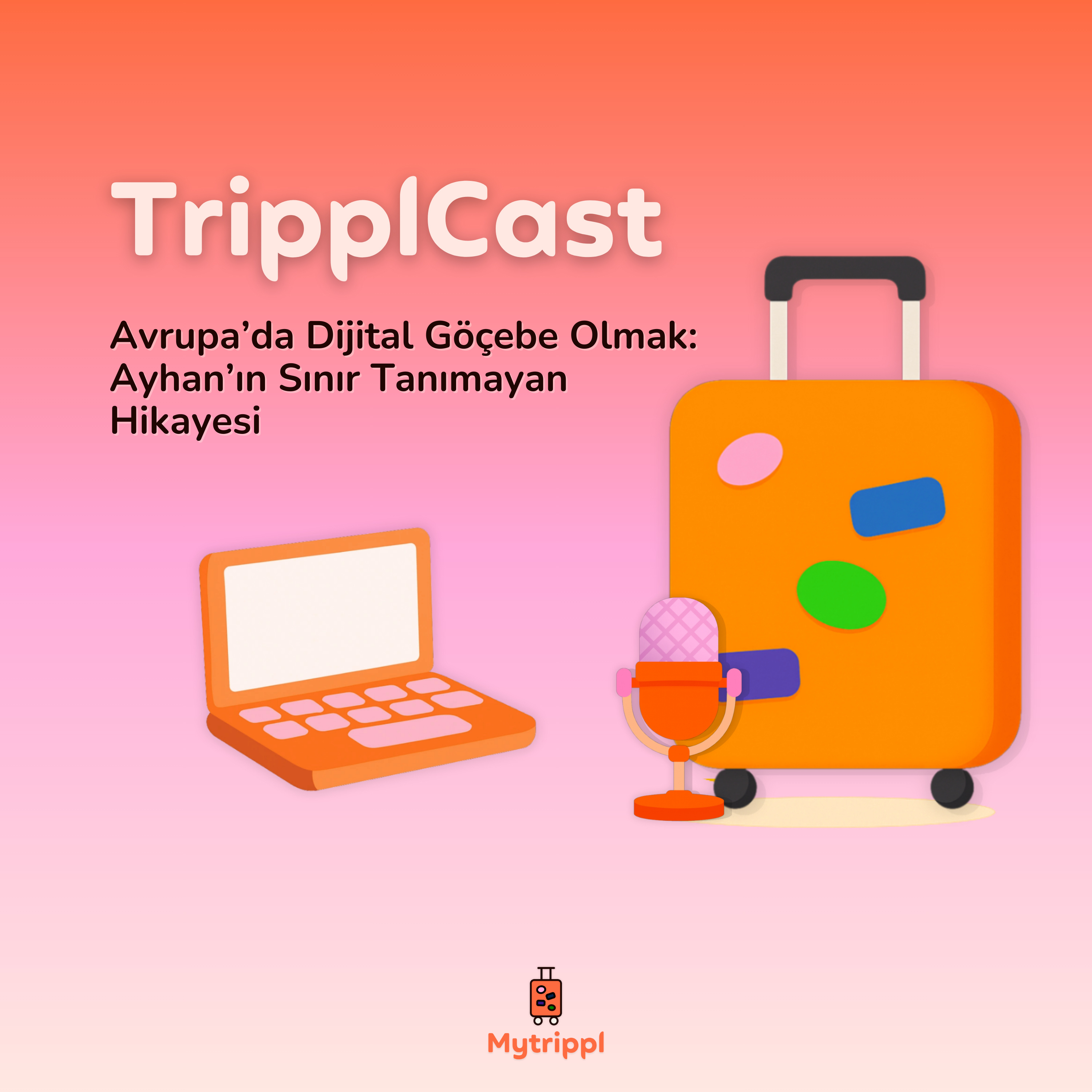 Avrupa’da Dijital Göçebe Olmak: Ayhan’ın Sınır Tanımayan Hikayesi episode artwork