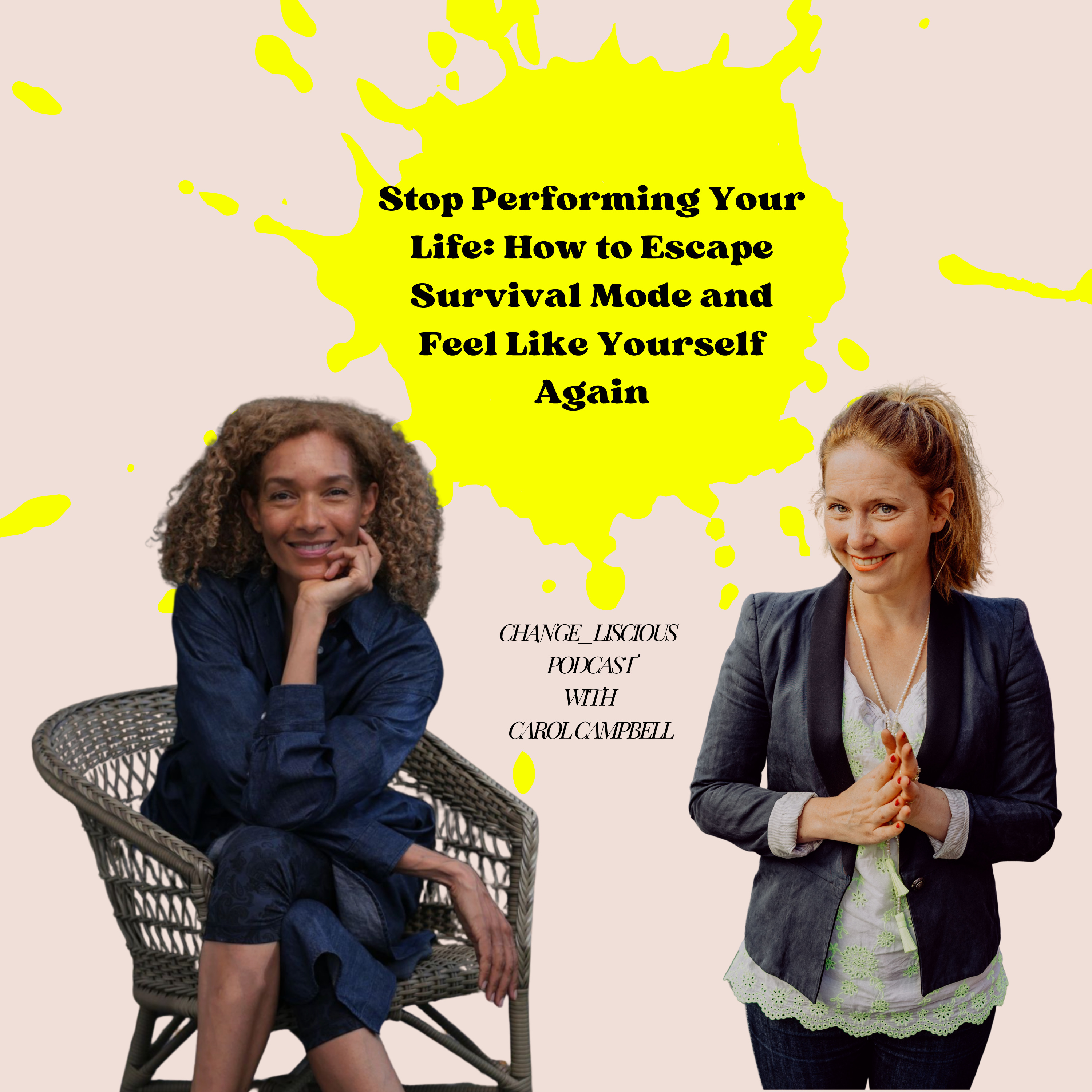 Stop Performing Your Life: How to Escape Survival Mode and Feel Like Yourself Again | Change_liscious Podcast w/ Carol Campbell episode artwork
