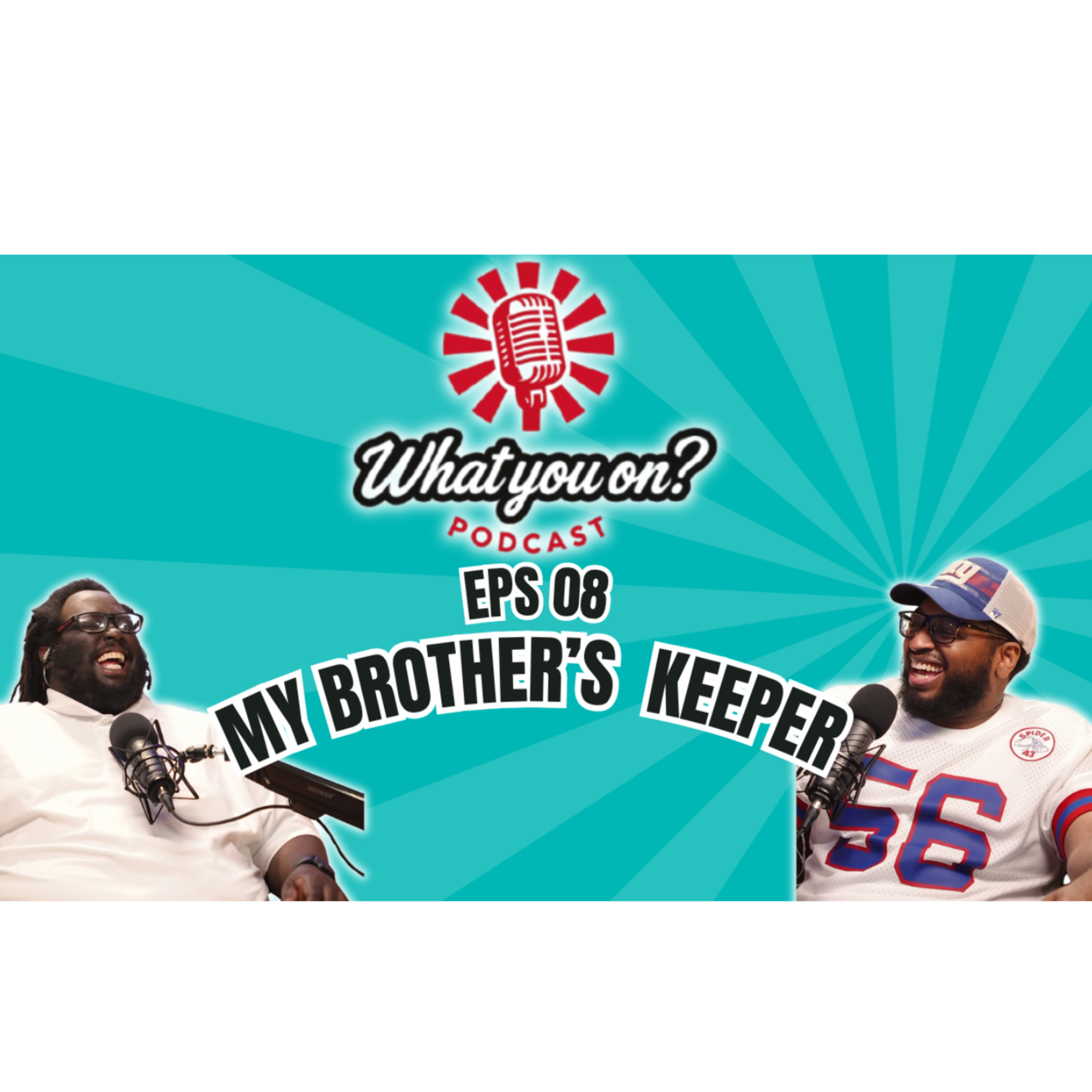 What You On? Podcast EP:8 My Brother's Keeper  episode artwork