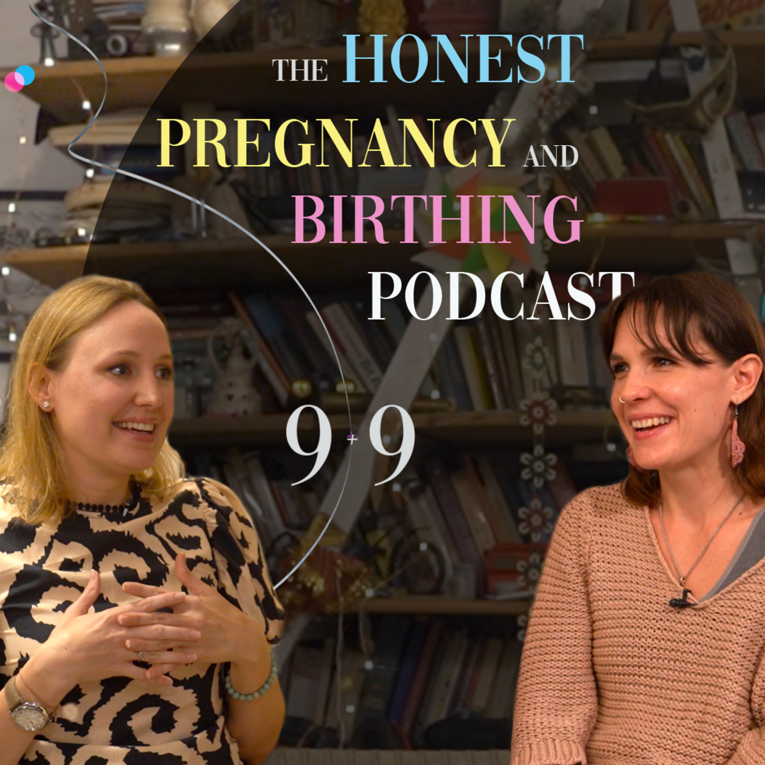 9 + 9 The Honest Pregnancy and Birthing Podcast
