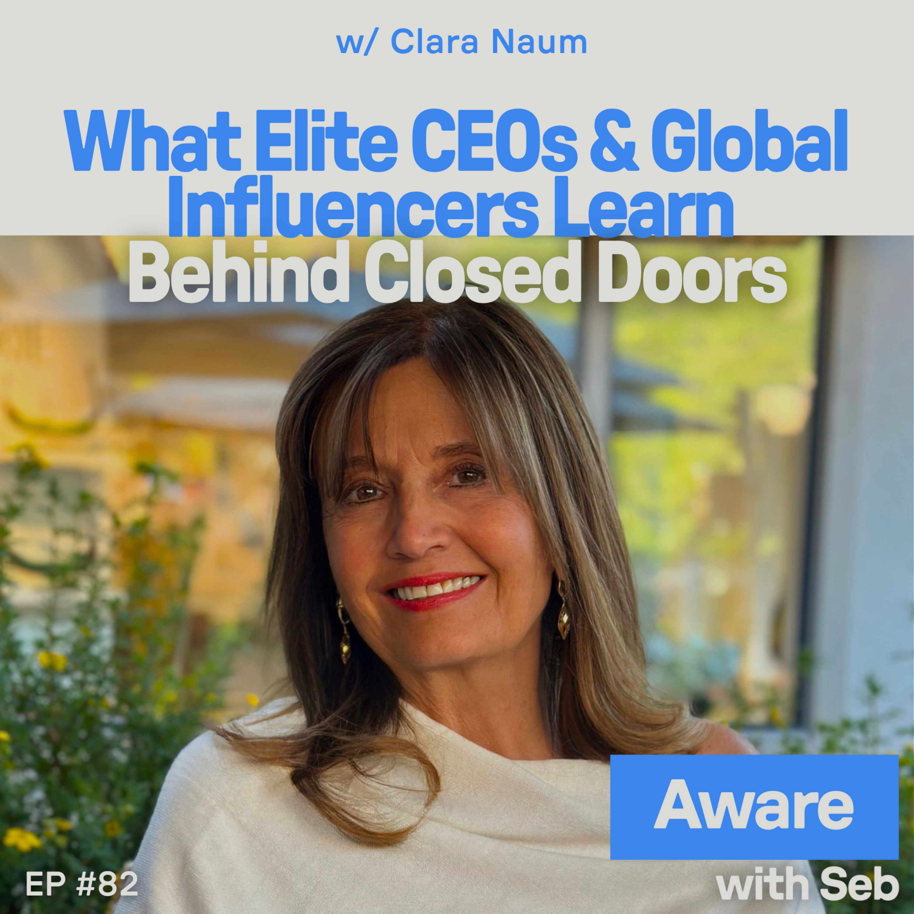 What Elite CEOs & Global Influencers Learn Behind Closed Doors w/ Clara Naum