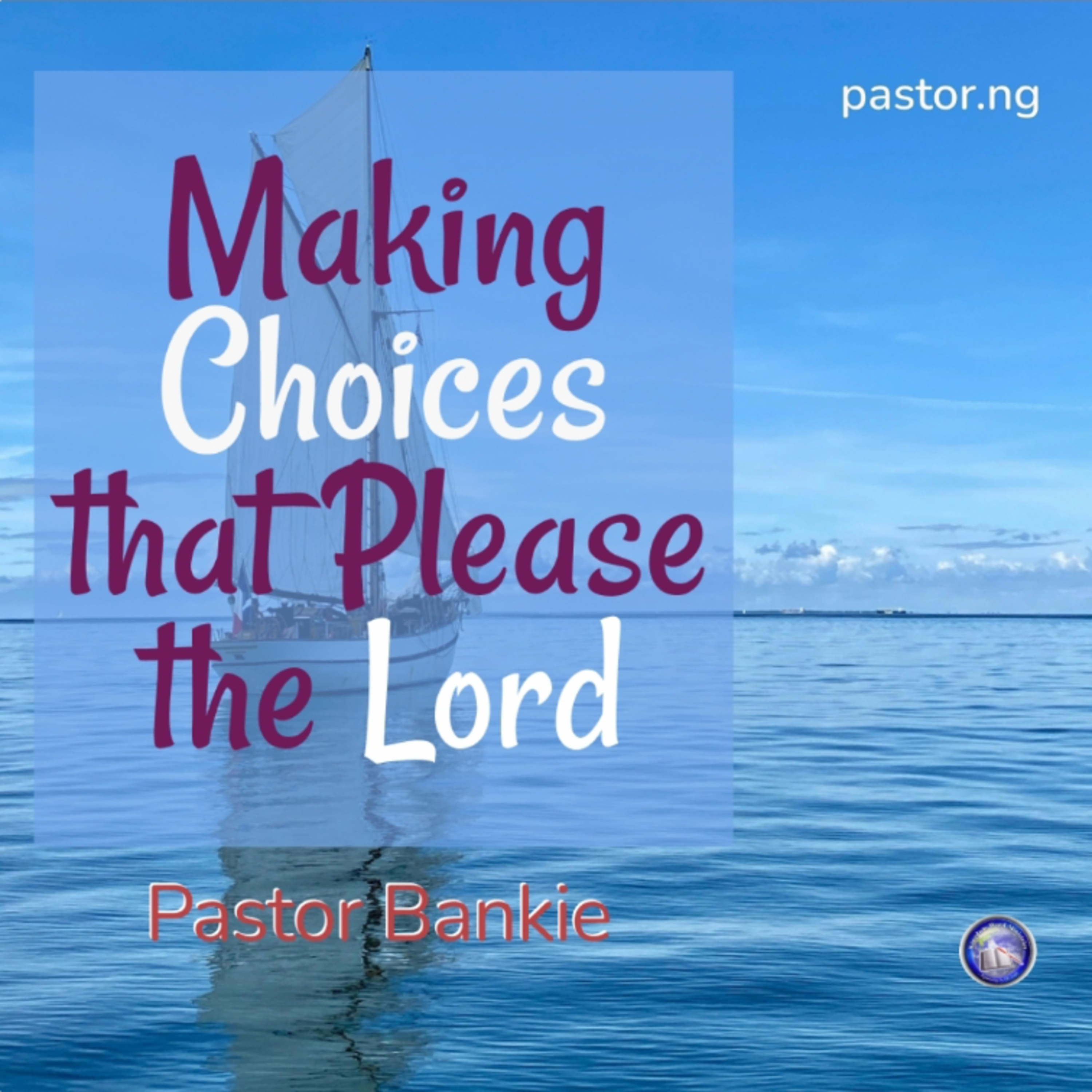 Making Choices that Please the Lord -12
(Be warned; the Lord must be pleased)