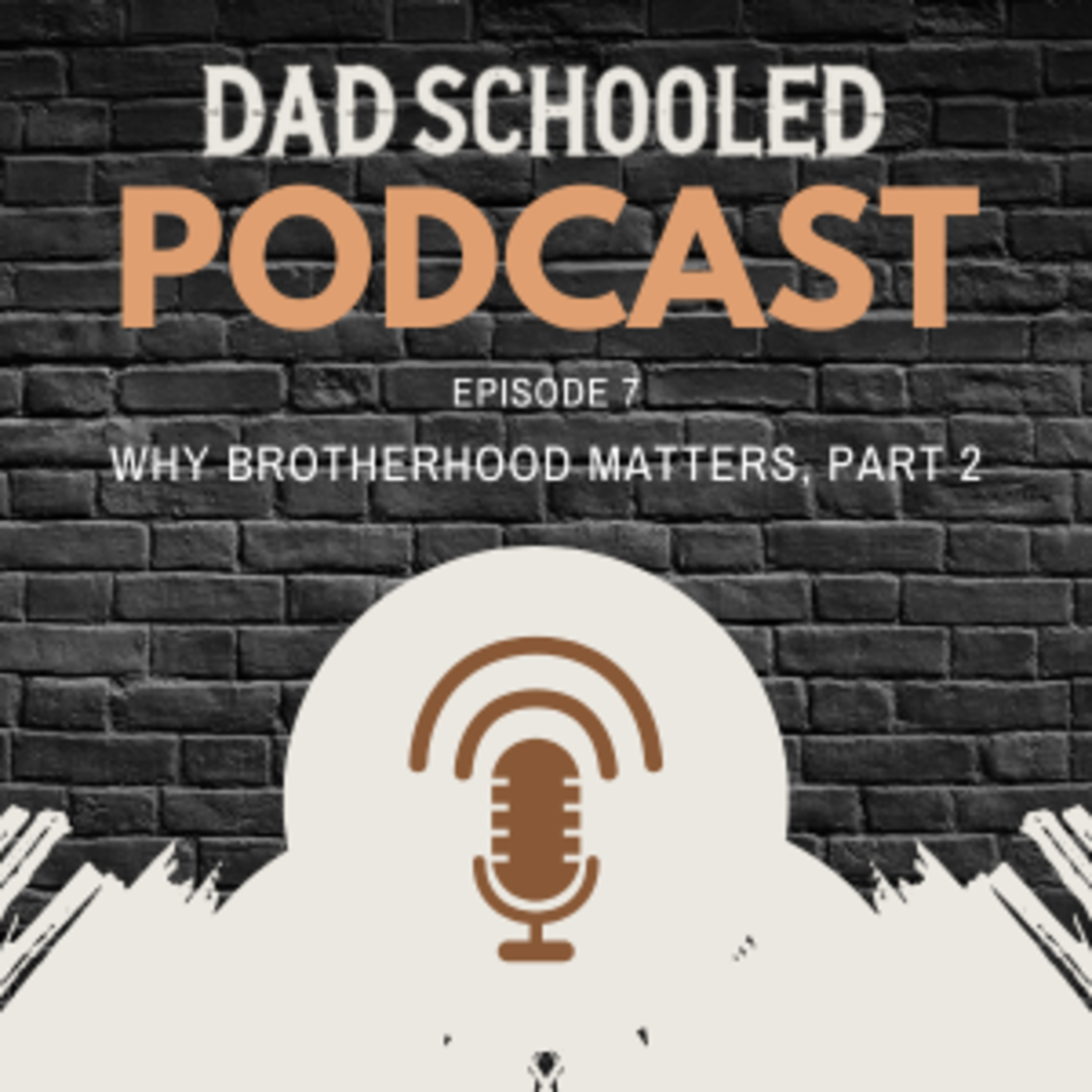 Episode 7: Why Brotherhood Matters for Dads Part 2 episode artwork