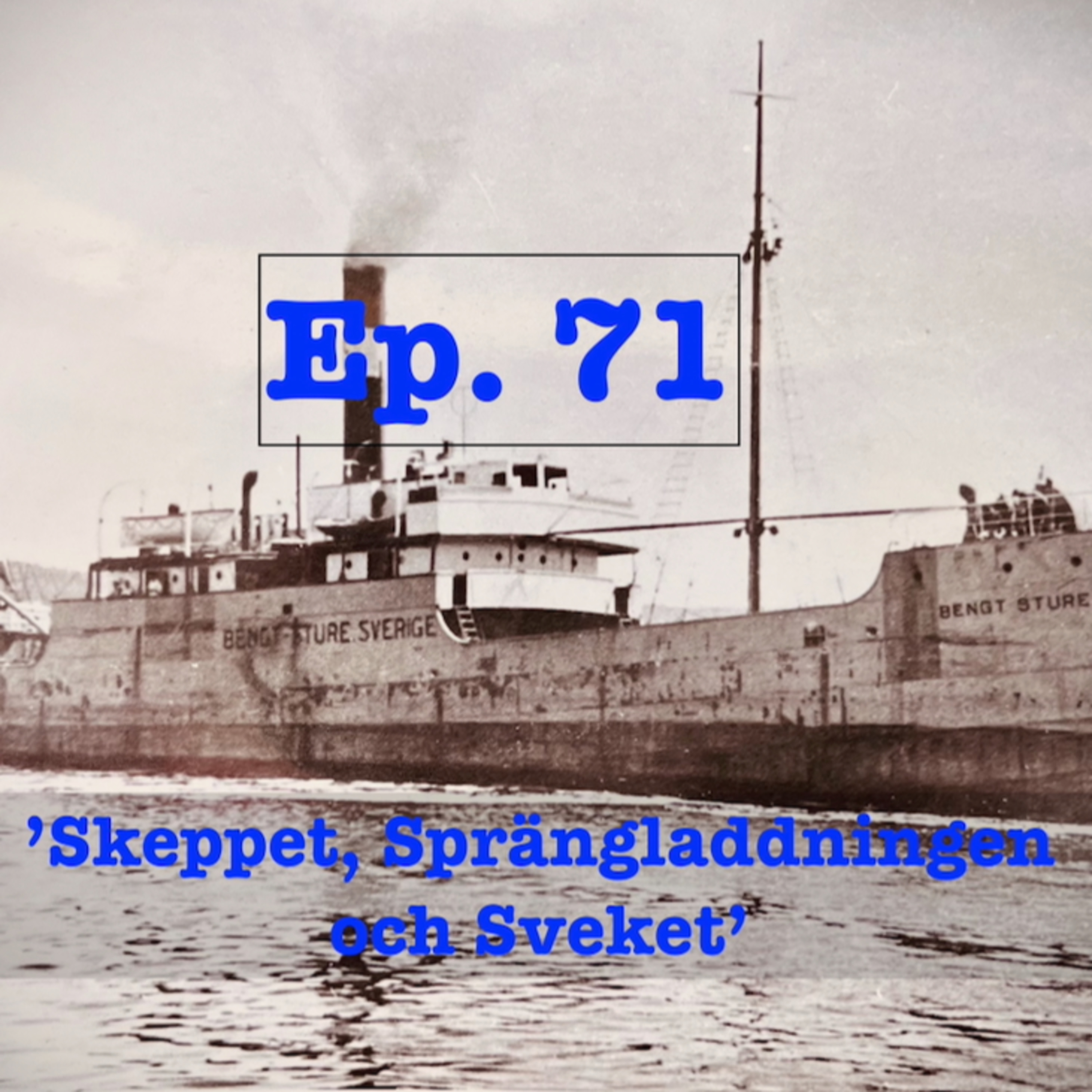Ep71. 'Skeppet, Sprängladdningen och Sveket'
