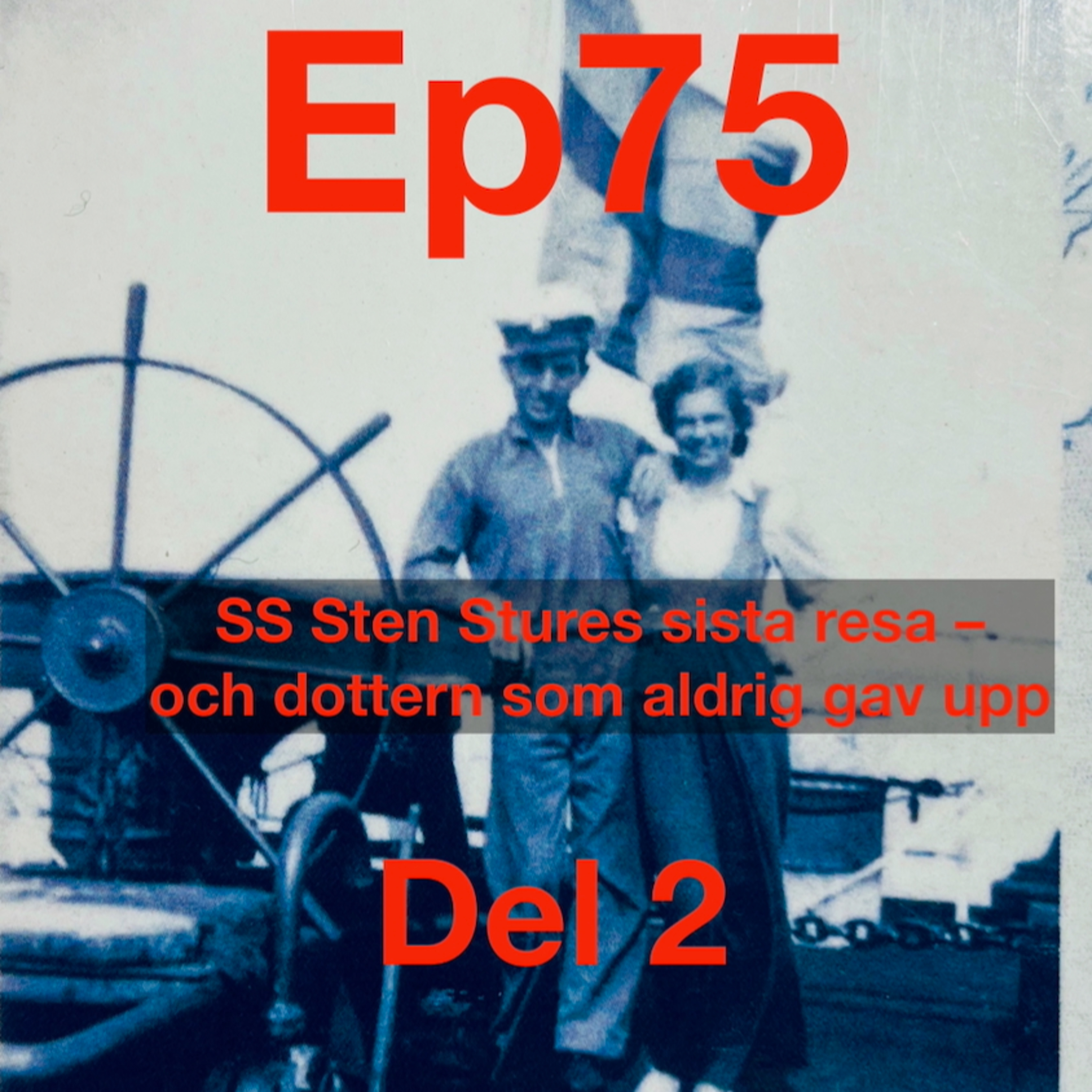Ep75. 'SS Sten Stures sista resa – och dottern som aldrig gav upp' Del 2