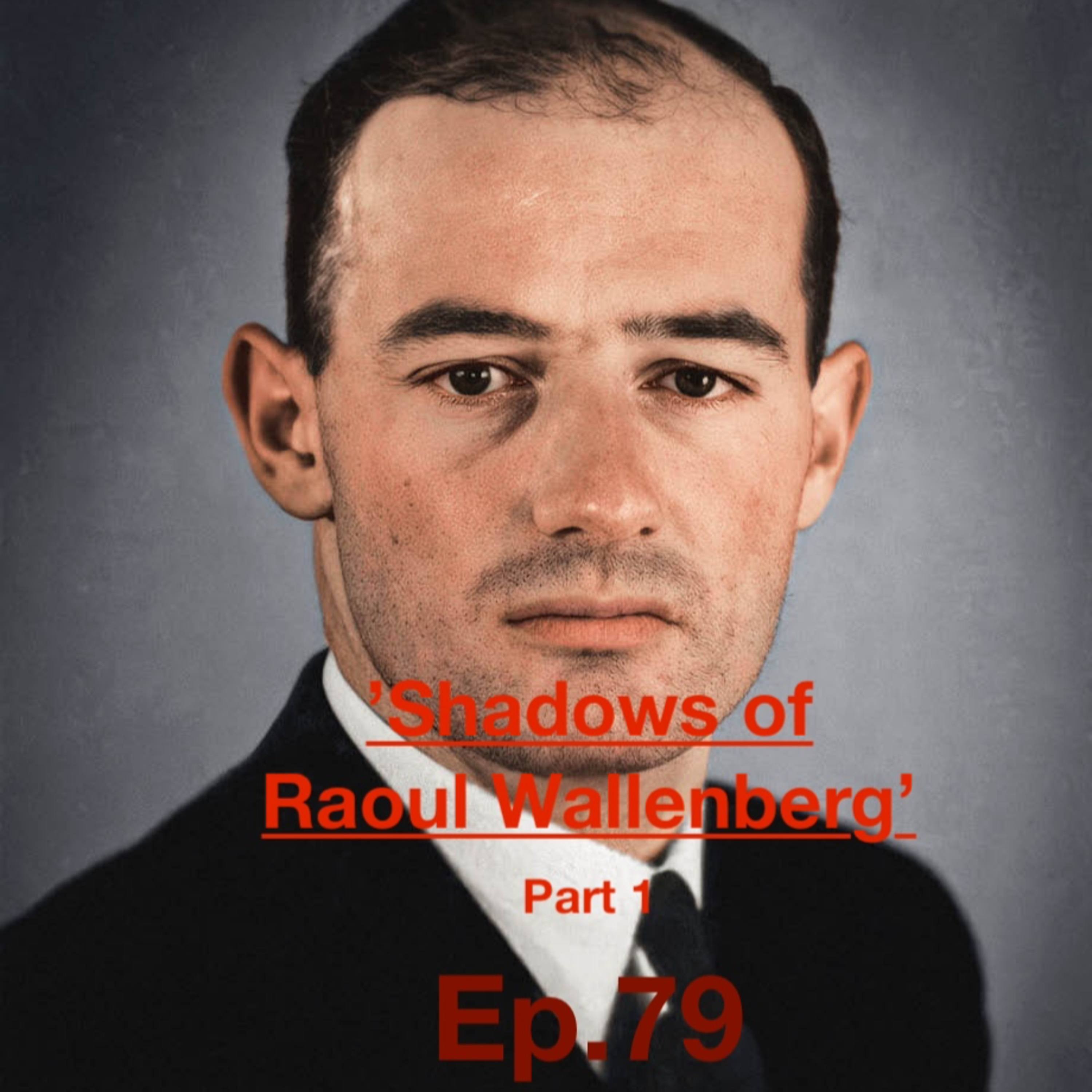Ep79. 'Shadows of Raoul Wallenberg' – Part 1/ The Man Who Initiated Wallenberg's Mission
