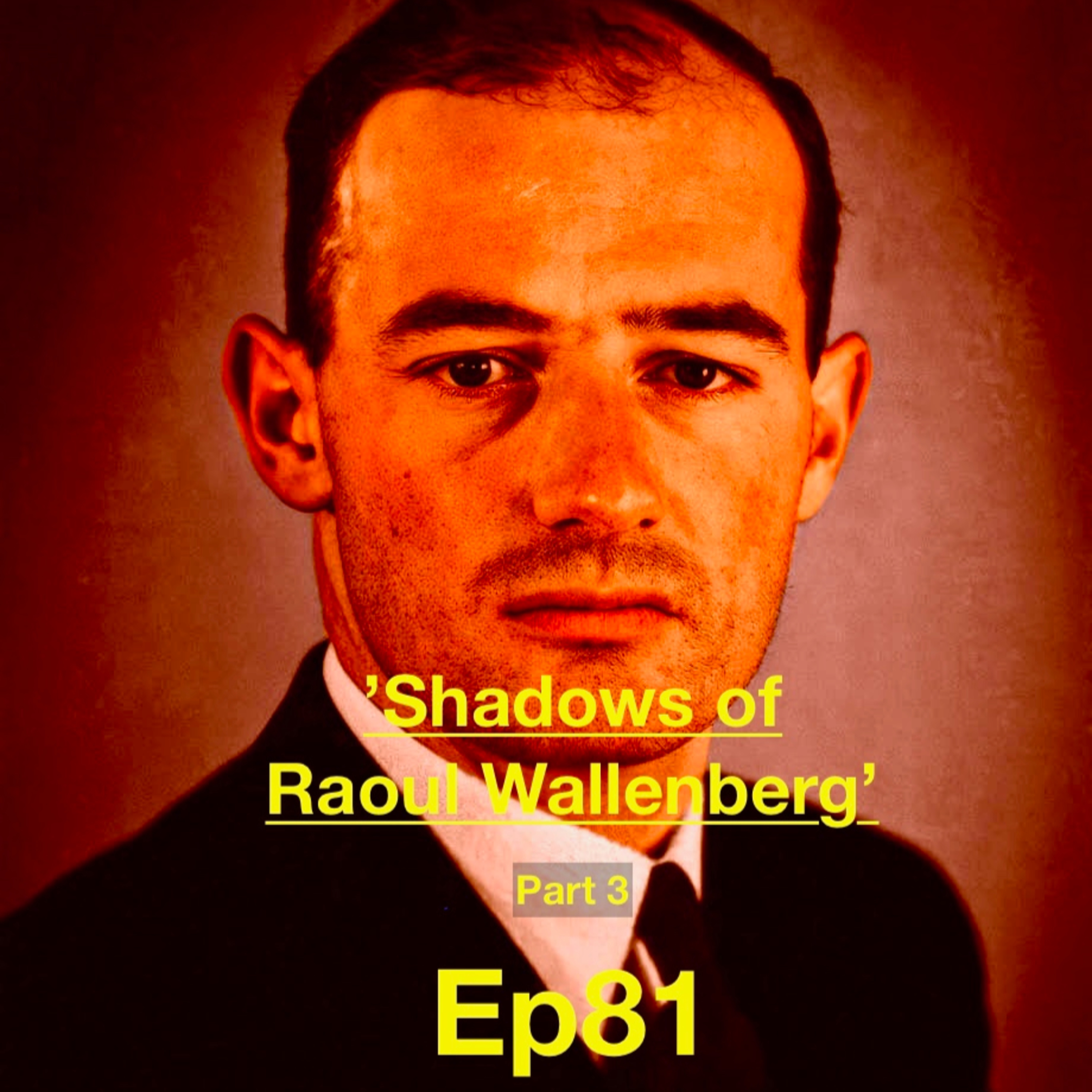 Ep81. Shadows of Raoul Wallenberg – Part 3/ The Silence Around Wallenberg – with Susanne Berger