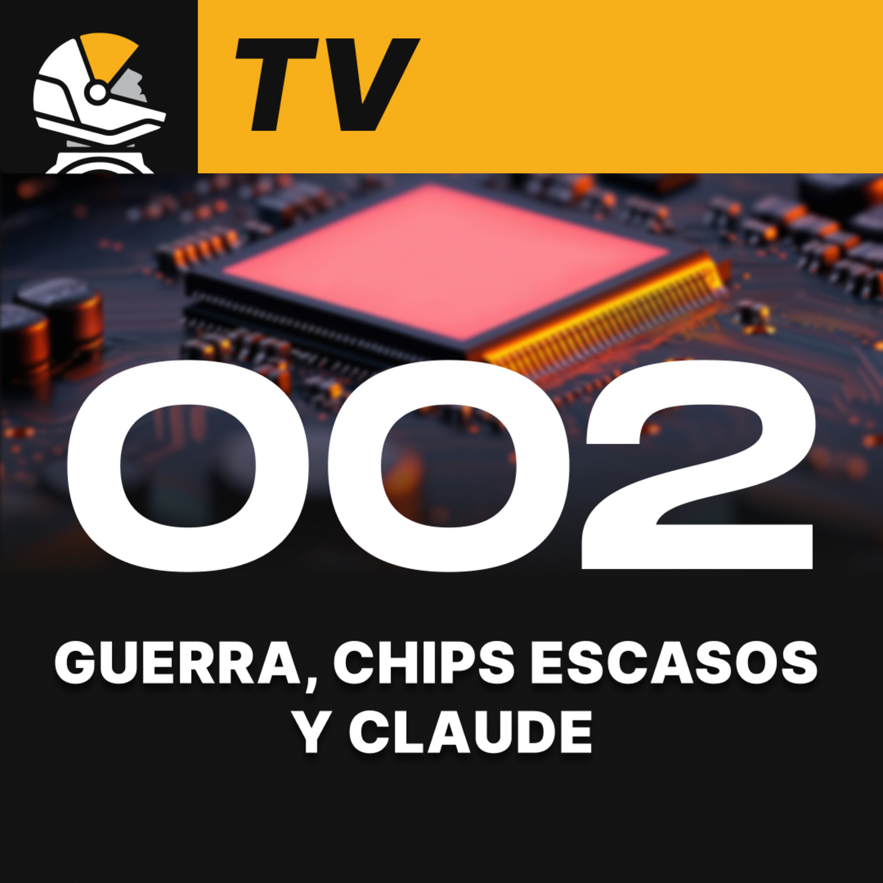 002: Guerra, chips escasos y Claude #1