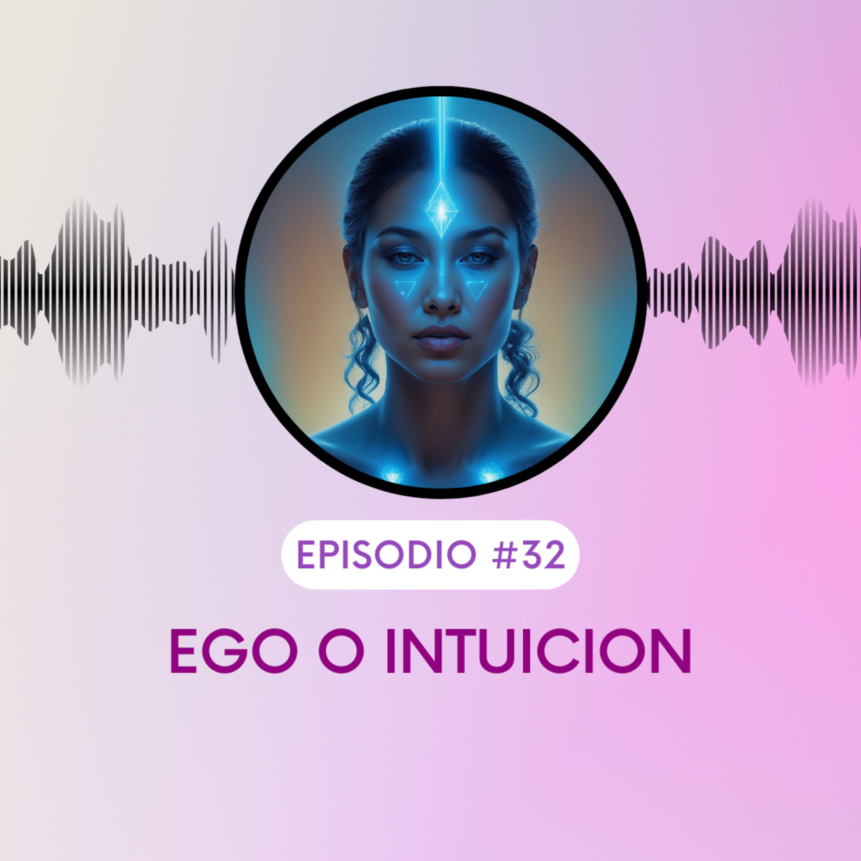 Ego o Intuición: Cómo Escuchar tu Intuición y Evitar los Trucos del Ego episode artwork