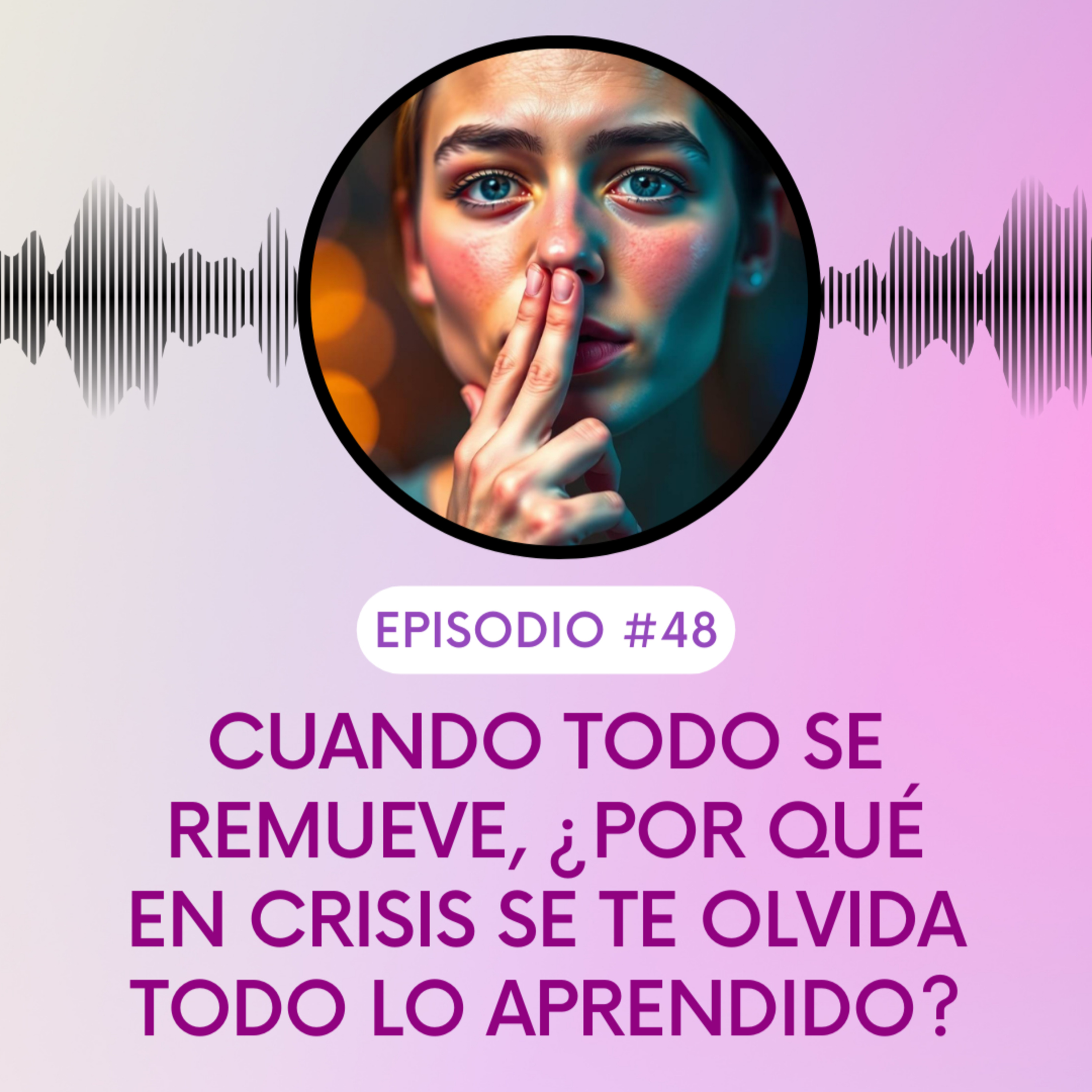 Cuando todo se remueve, ¿Por qué en crisis se te olvida todo lo aprendido? episode artwork