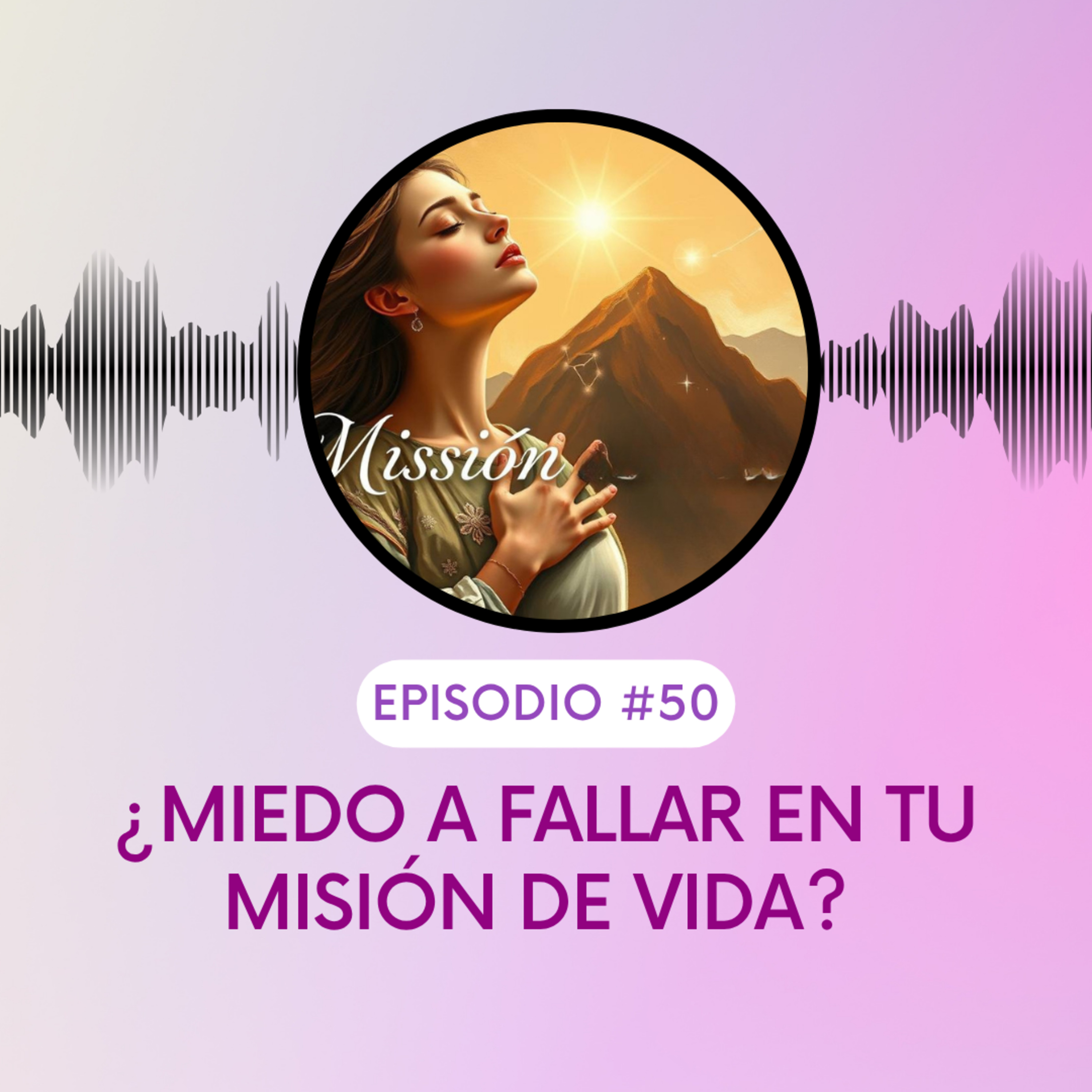 ¿Miedo a fallar en tu misión de vida? Así empieza toda gran misión episode artwork