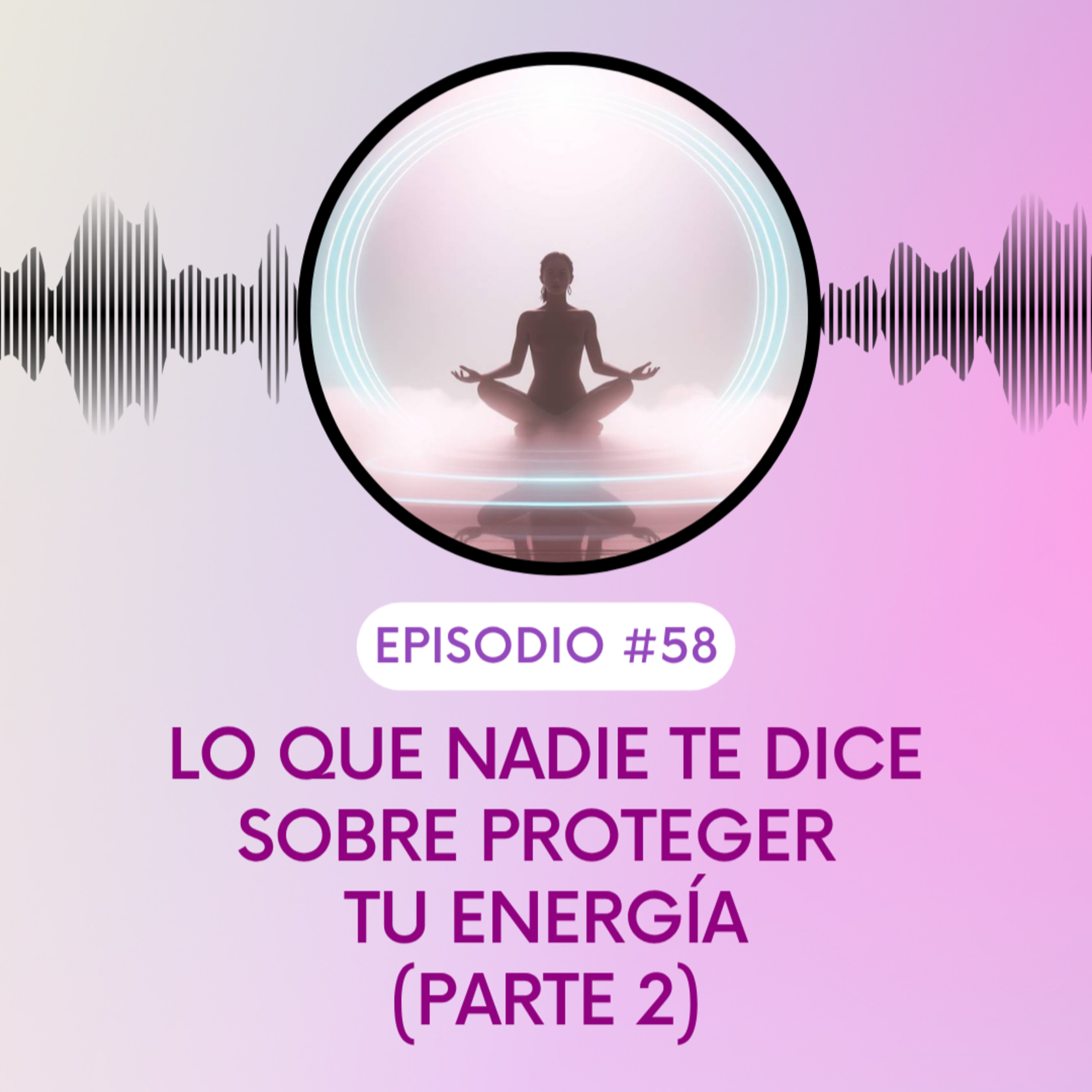 Lo que nadie te dice sobre proteger tu energía (parte 2) episode artwork