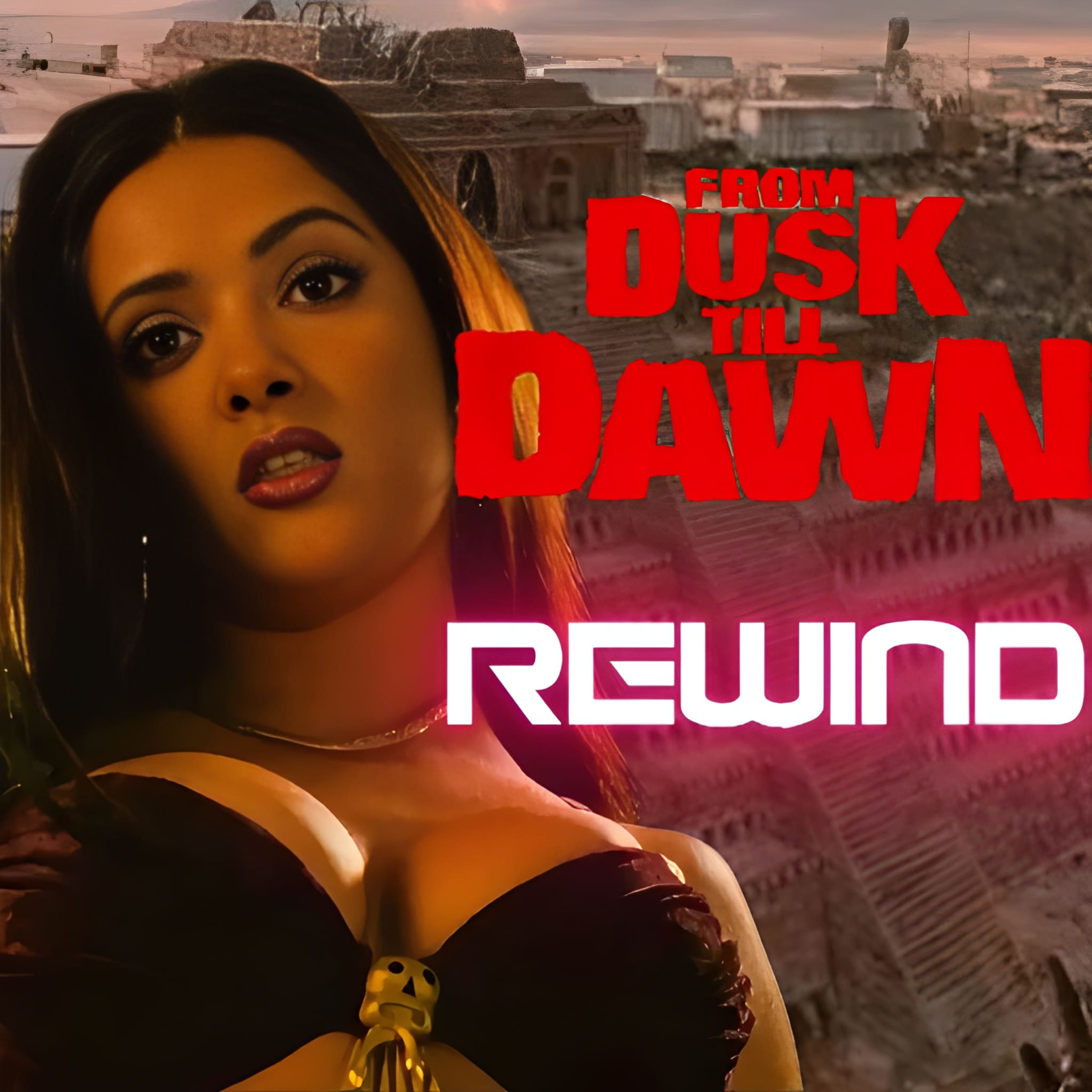 Rewinding From Dusk Till Dawn: Crime, Vampires, & Fun  episode artwork