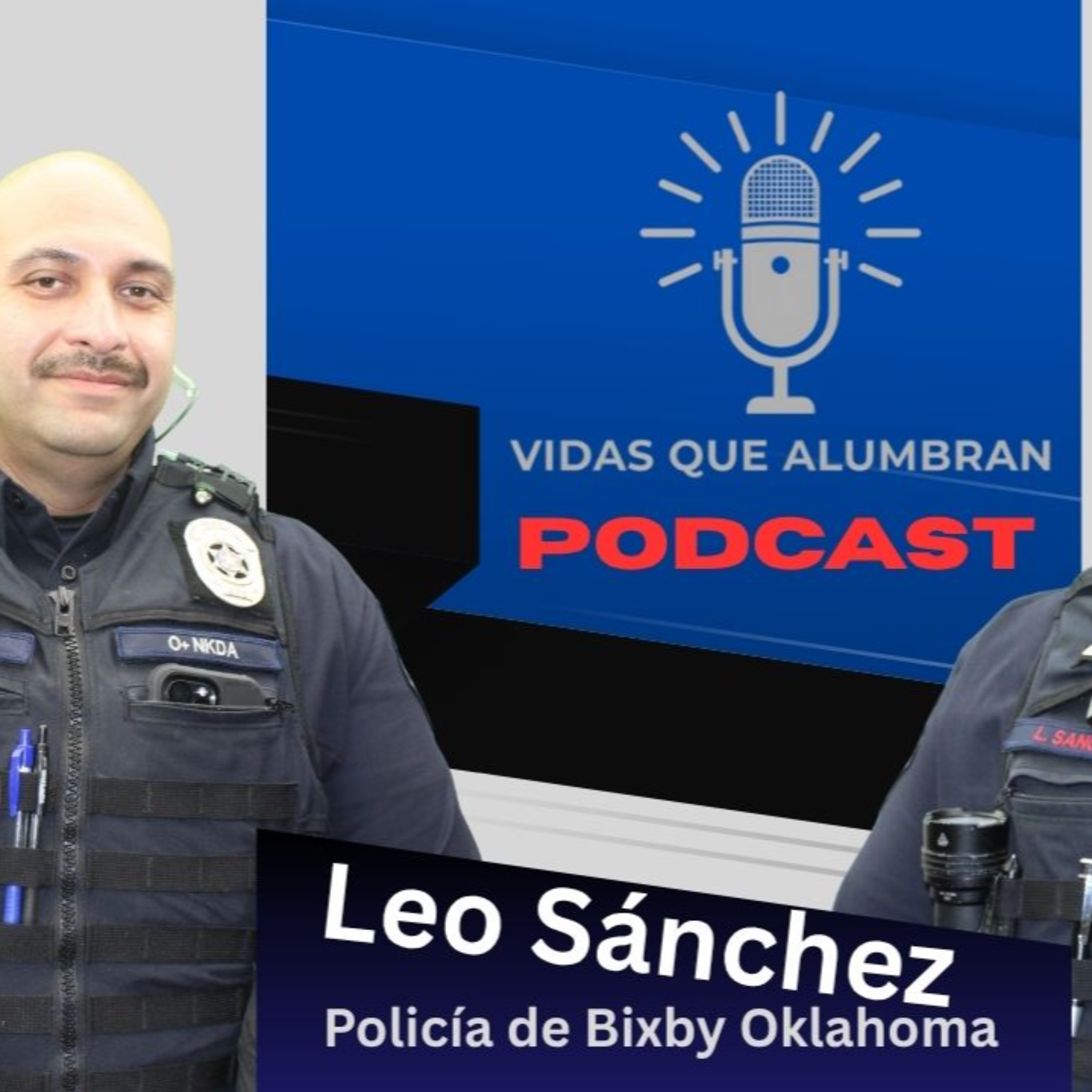 Leo Sanchez Policía de Bixby Oklahoma en Vidas que Alumbran Podcast Ep 4 episode artwork