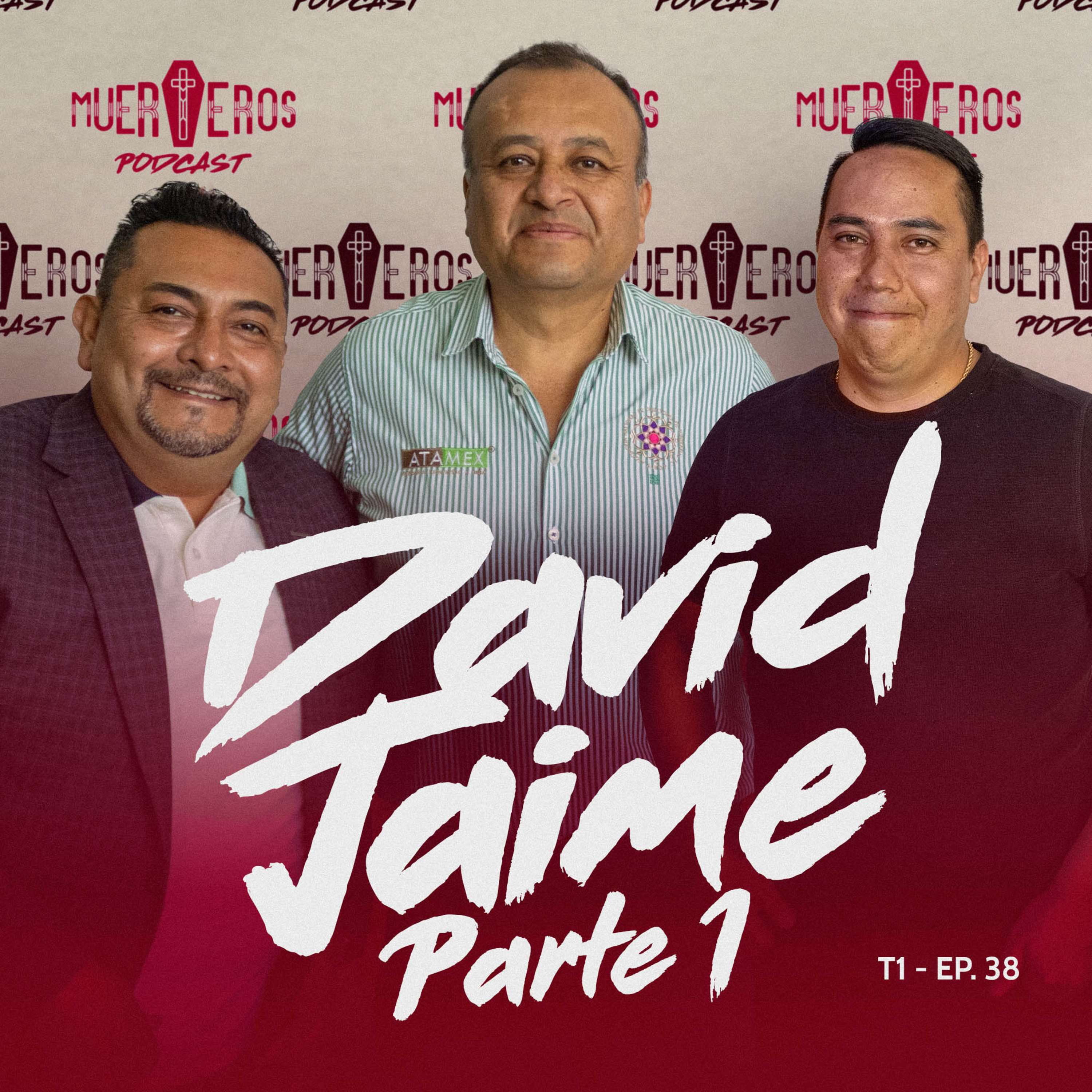 MUERTEROS PODCAST EP. 38: DAVID JAIME - ATAMEX / FUNERALES LUZ ETERNA (Parte 1) episode artwork