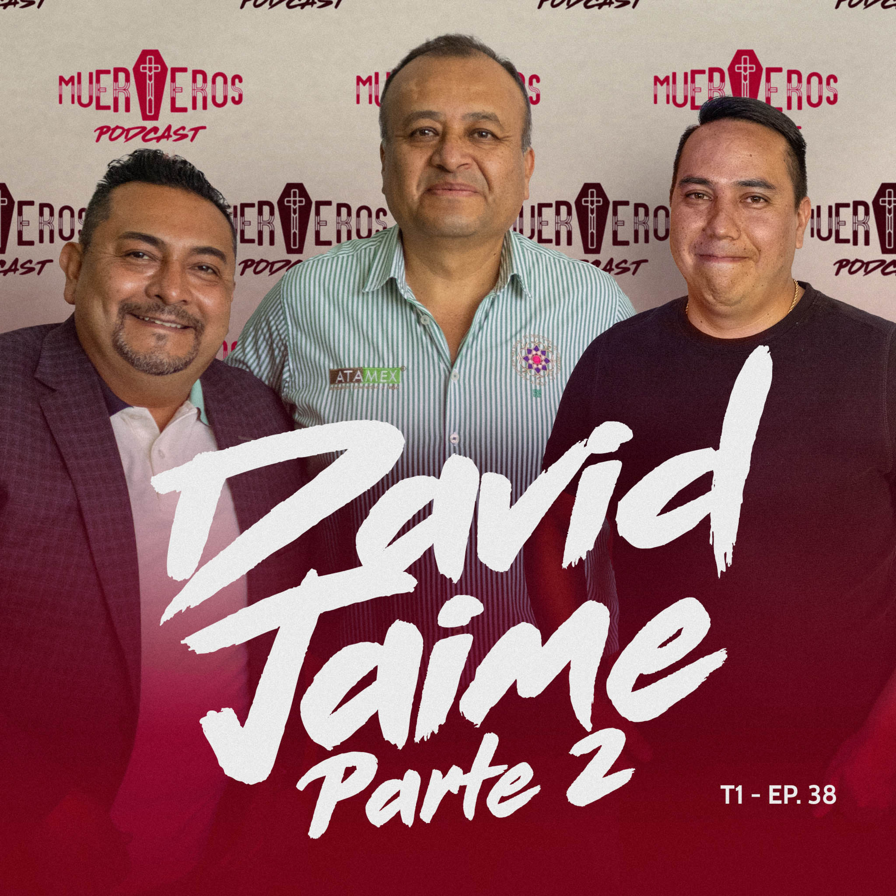 MUERTEROS PODCAST EP. 38: DAVID JAIME - ATAMEX / FUNERALES LUZ ETERNA (Parte 2) episode artwork