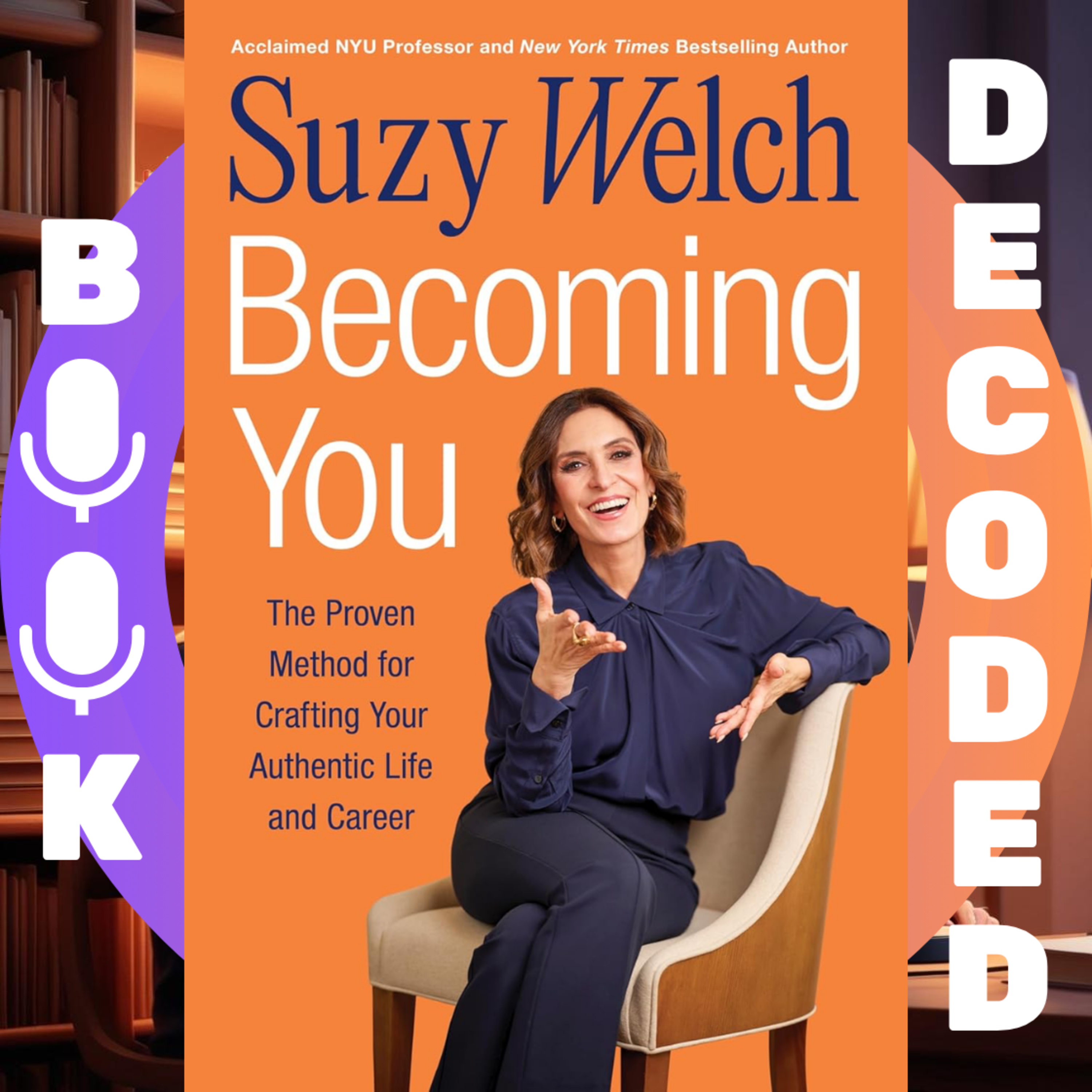 "Becoming You: The Proven Method for Crafting Your Authentic Life and Career" by Suzy Welch – A Transformative Guide to Building a Fulfilling Career and Living Your True Purpose