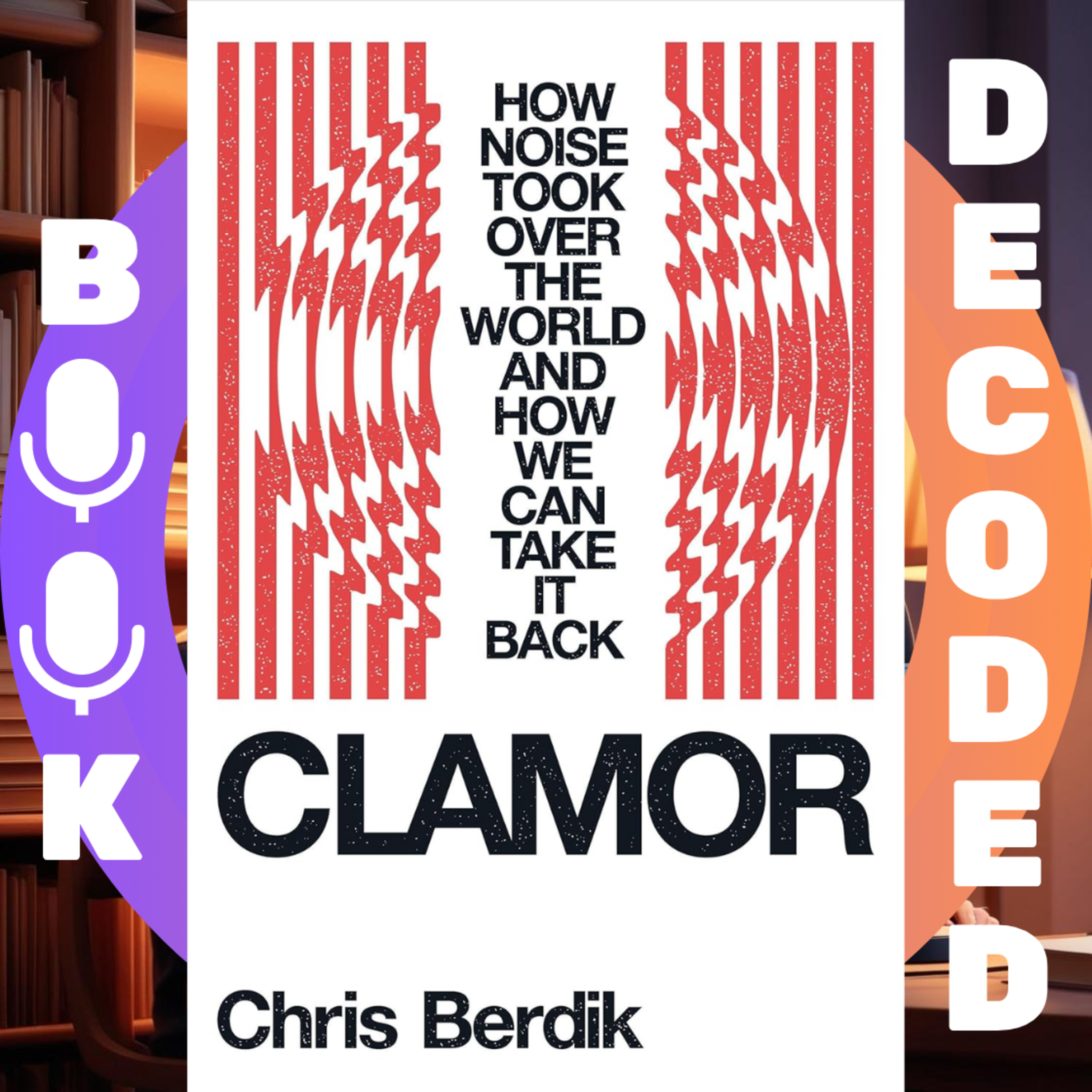 "Clamor: How Noise Took Over the World – and How We Can Take It Back" by Chris Berdik – An Eye-Opening Exploration of Sound Pollution, Mental Health, and the Quest for Quiet in a Noisy World